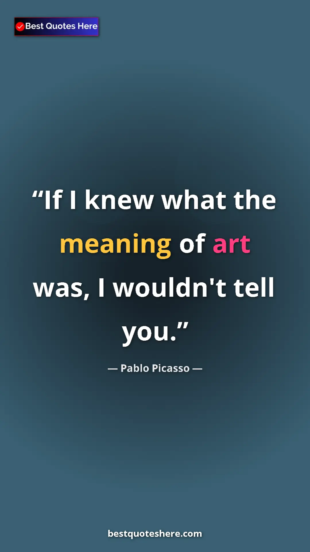 Pinterest quote poster by Pablo Picasso: "If I knew what the meaning of art was, I wouldn't tell you."