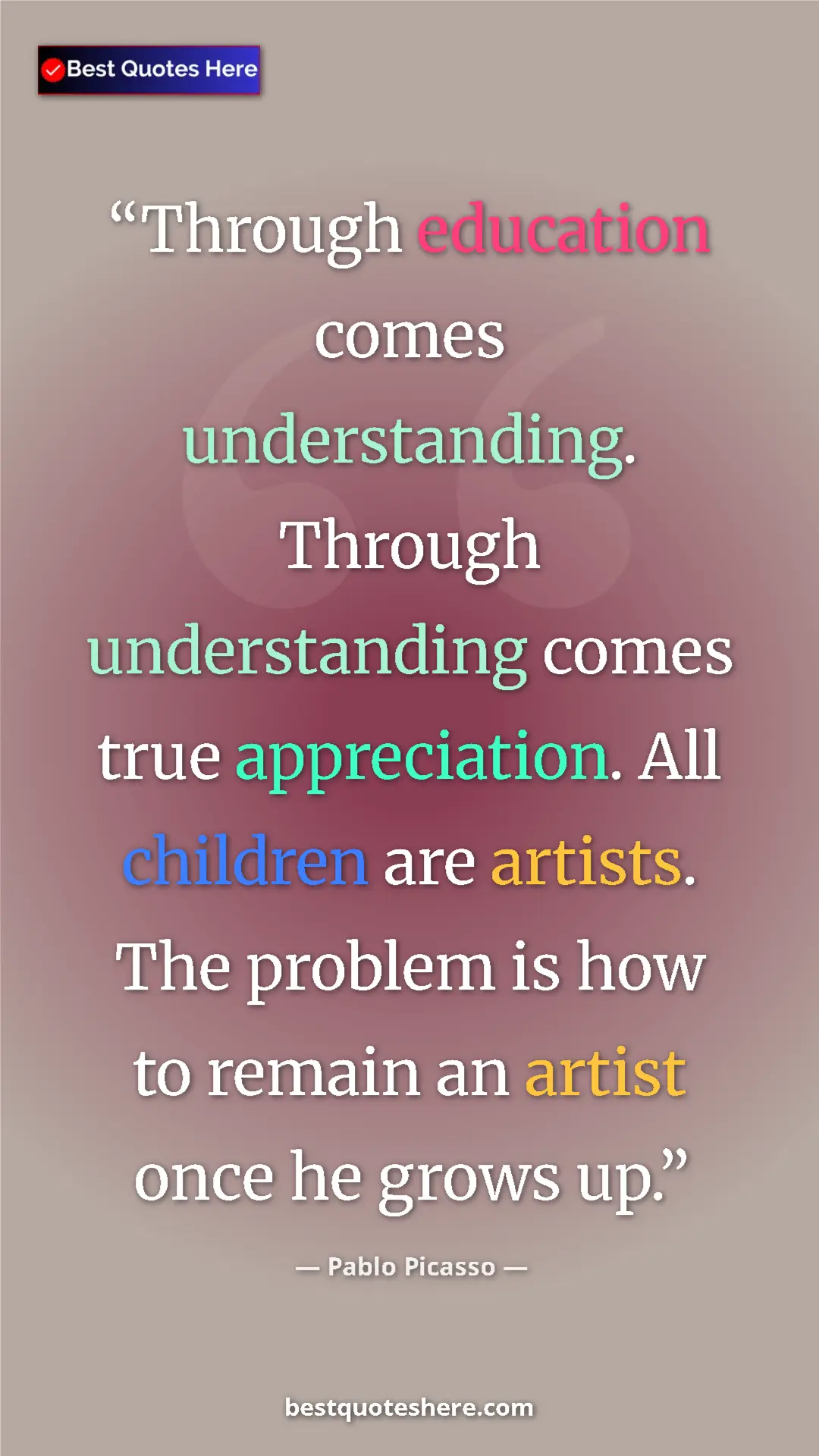 Pinterest quote poster by Pablo Picasso: "Through education comes understanding. Through..."