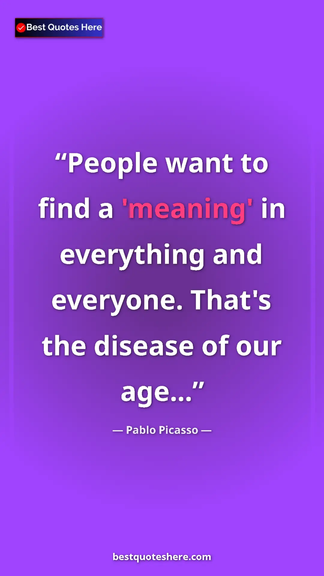 Pinterest quote poster by Pablo Picasso: "People want to find a 'meaning' in everything and everyone...."