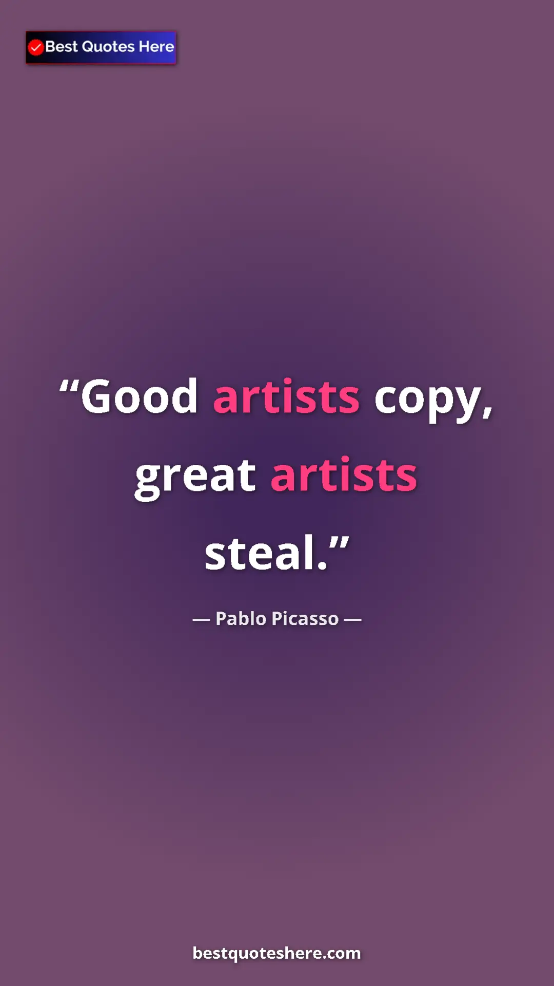 Pinterest quote poster by Pablo Picasso: "Good artists copy, great artists steal."