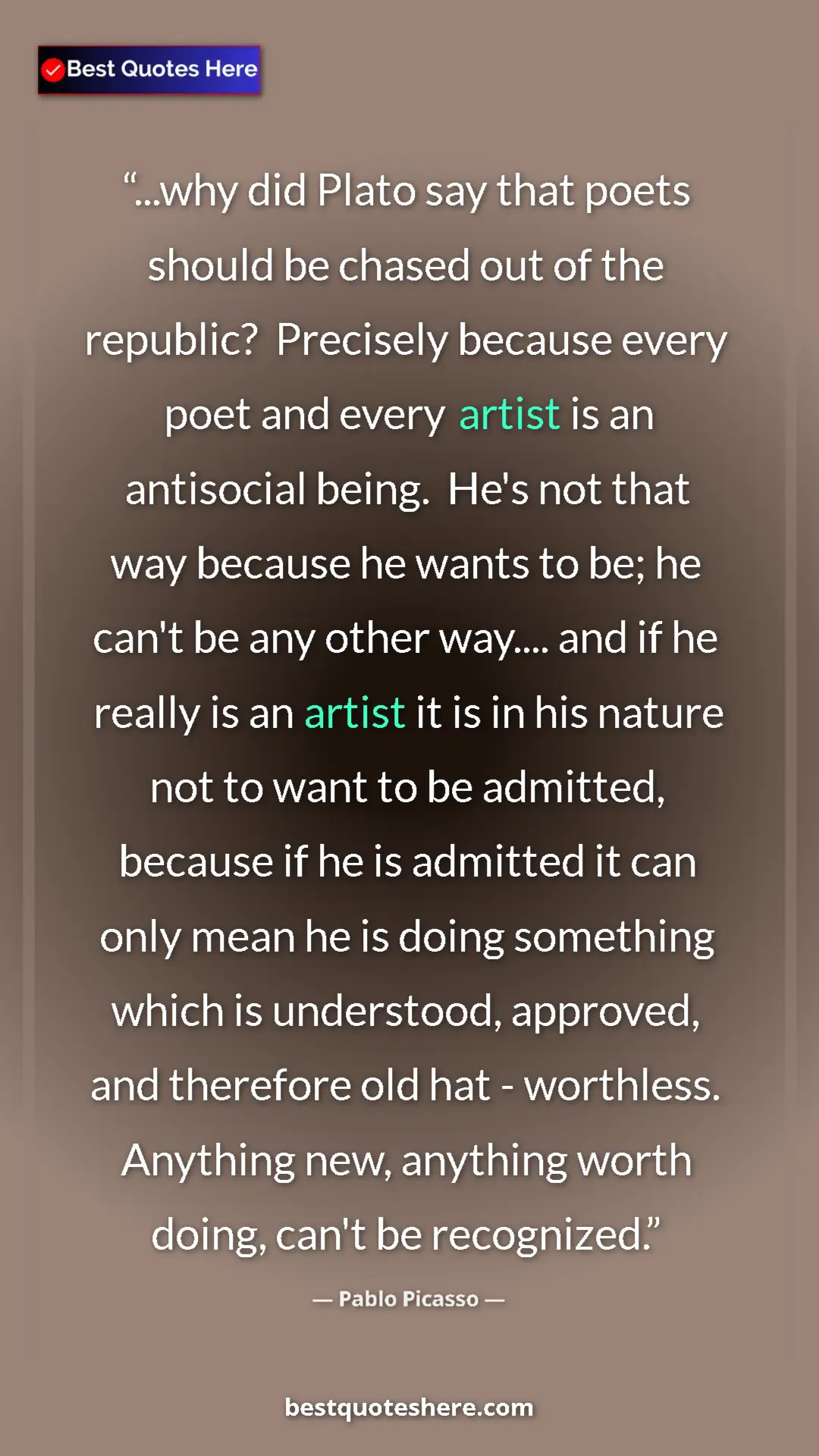 Pinterest quote poster by Pablo Picasso: "...why did Plato say that poets should be chased out of the..."