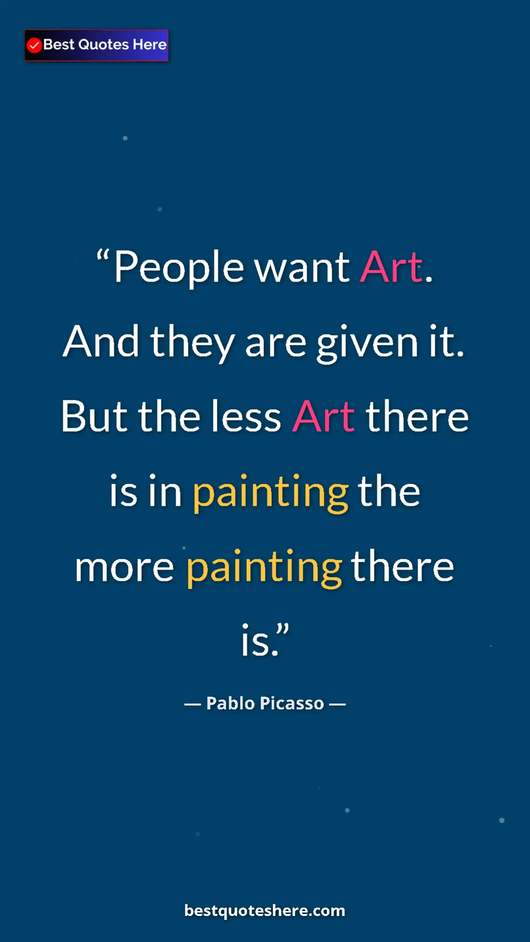 Pinterest quote poster by Pablo Picasso: "People want Art. And they are given it. But the less Art..."