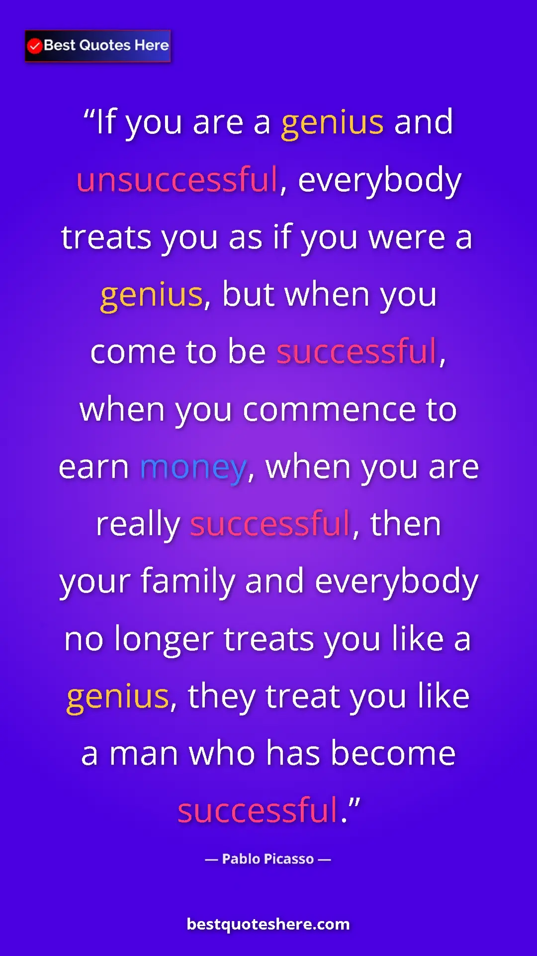 Pablo Picasso Quote Card: "If you are a genius and unsuccessful, everybody treats you..." Pinterest quote poster by Pablo Picasso: "If you are a genius and unsuccessful, everybody treats you..."