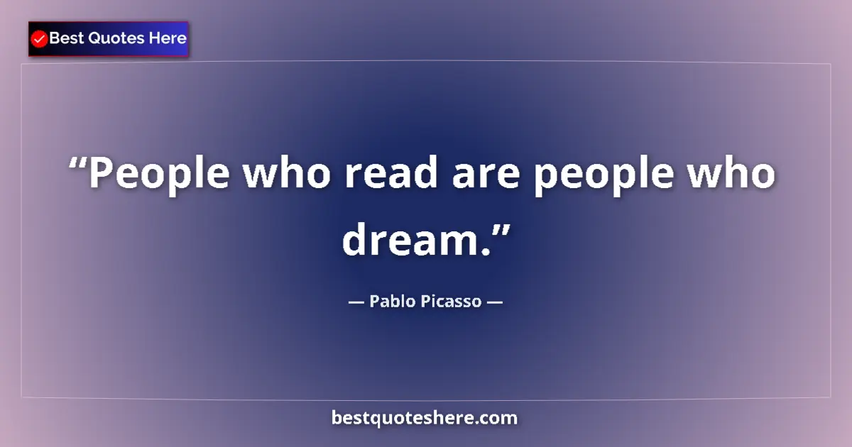 Quote by Pablo Picasso: People who read are people who dream....