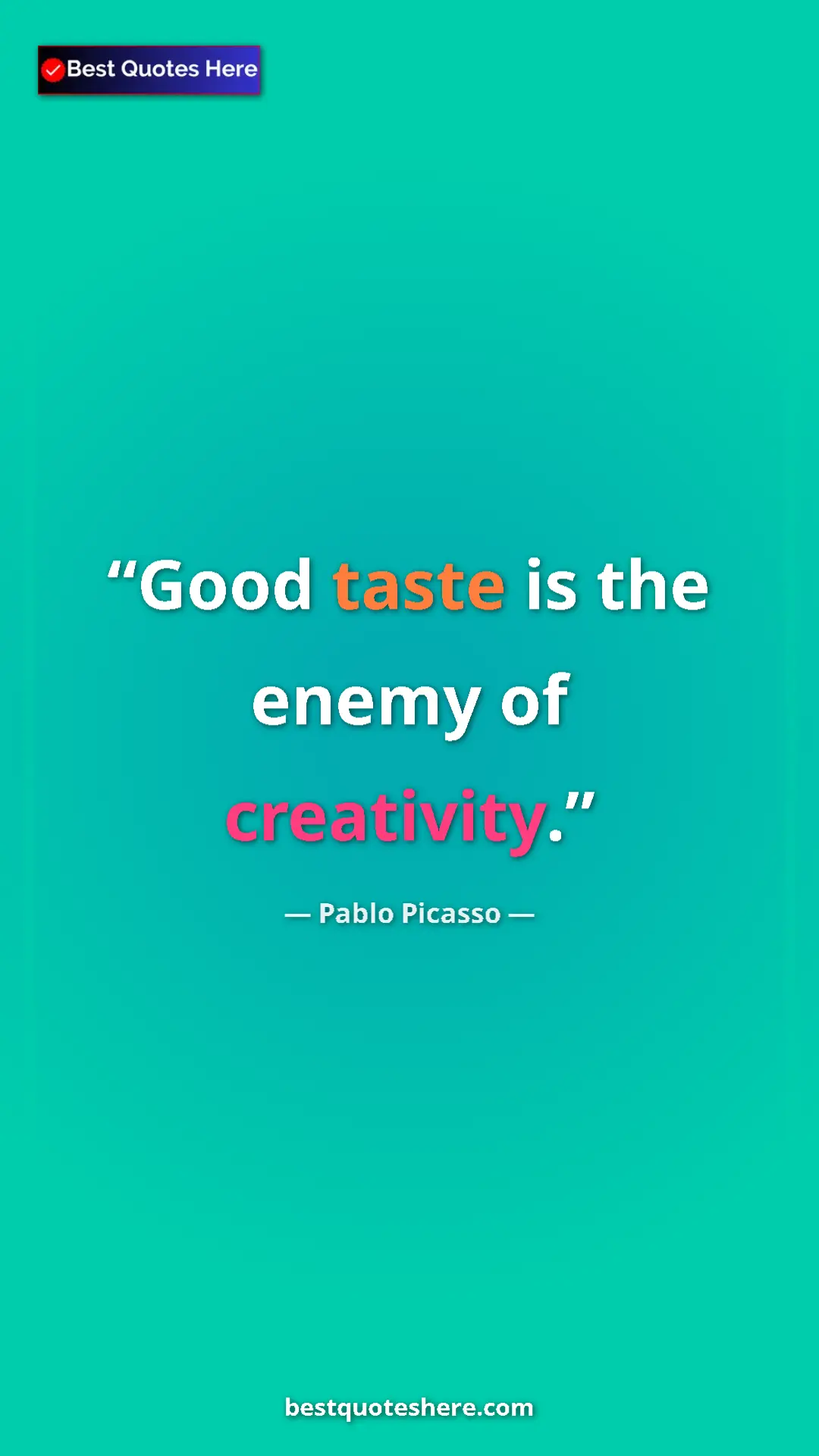 Pinterest quote poster by Pablo Picasso: "Good taste is the enemy of creativity."