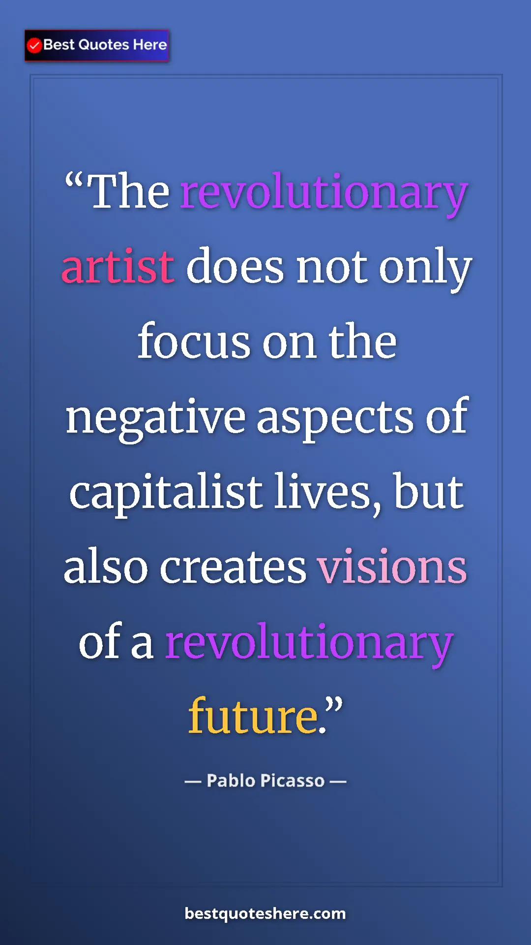 Pinterest quote poster by Pablo Picasso: "The revolutionary artist does not only focus on the..."