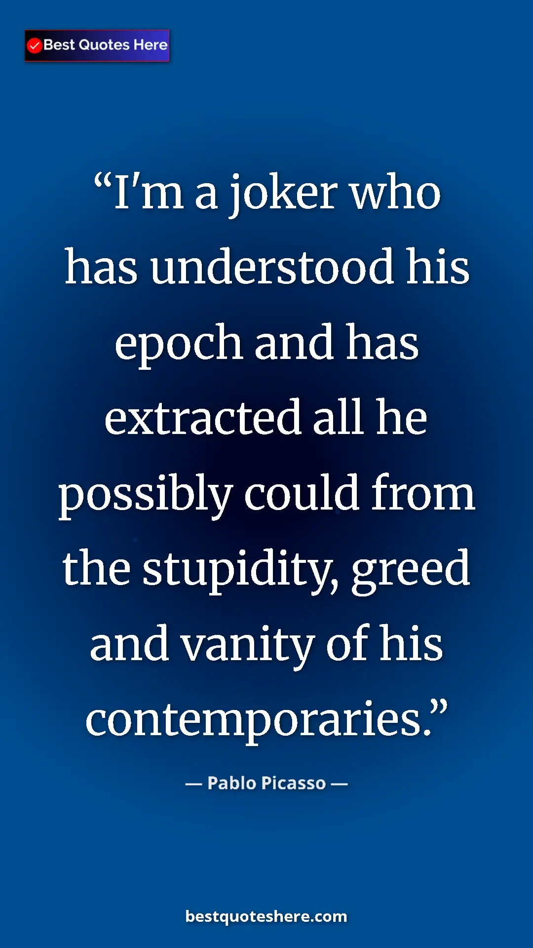 Pinterest quote poster by Pablo Picasso: "I'm a joker who has understood his epoch and has extracted..."