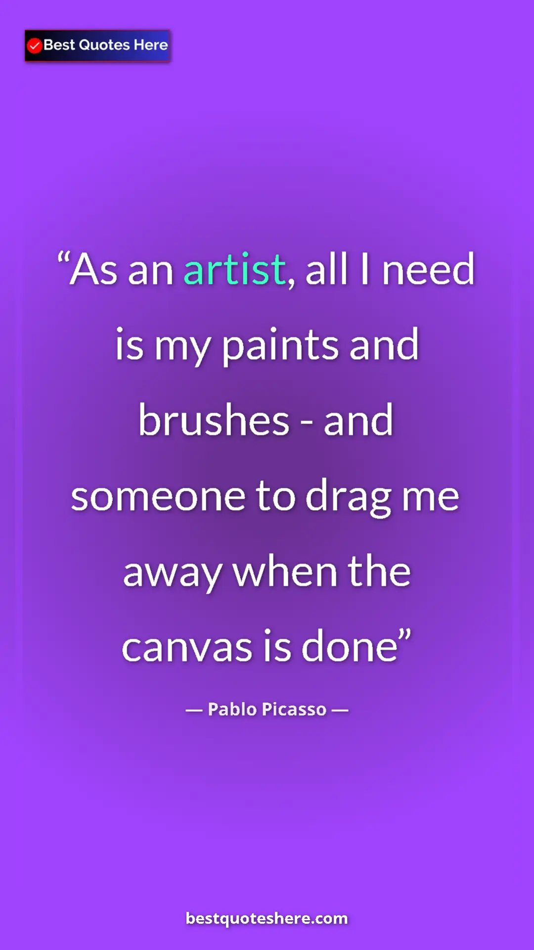 Pinterest quote poster by Pablo Picasso: "As an artist, all I need is my paints and brushes - and..."