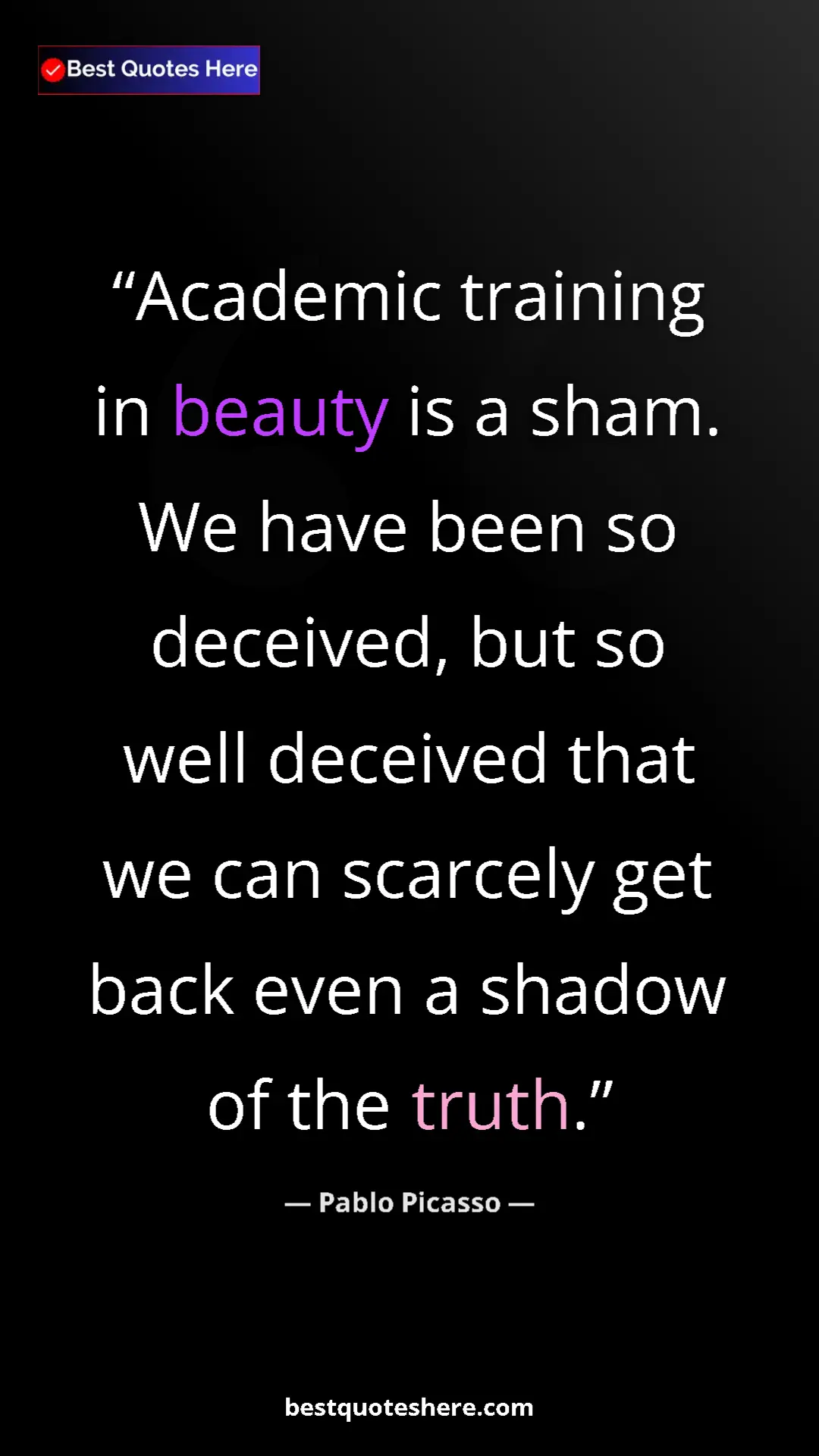Pinterest quote poster by Pablo Picasso: "Academic training in beauty is a sham. We have been so..."