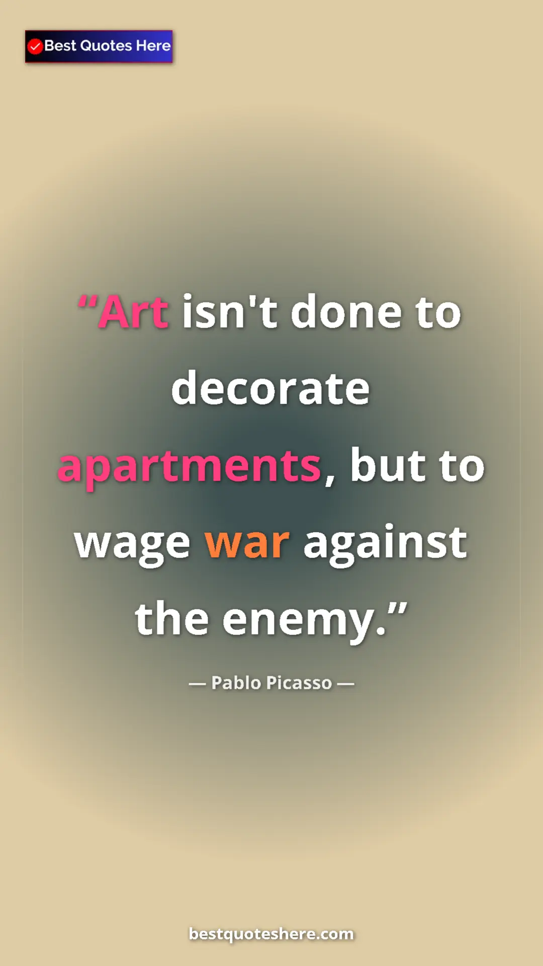 Pinterest quote poster by Pablo Picasso: "Art isn't done to decorate apartments, but to wage war..."