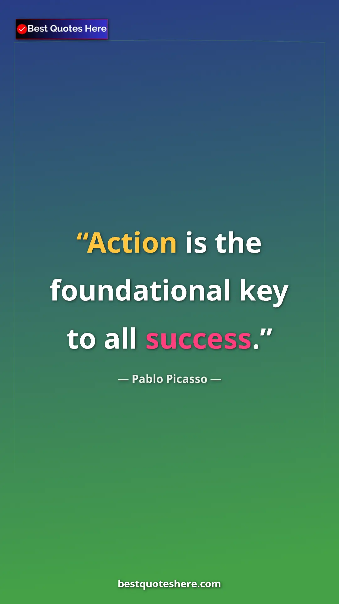 Pinterest quote poster by Pablo Picasso: "Action is the foundational key to all success."