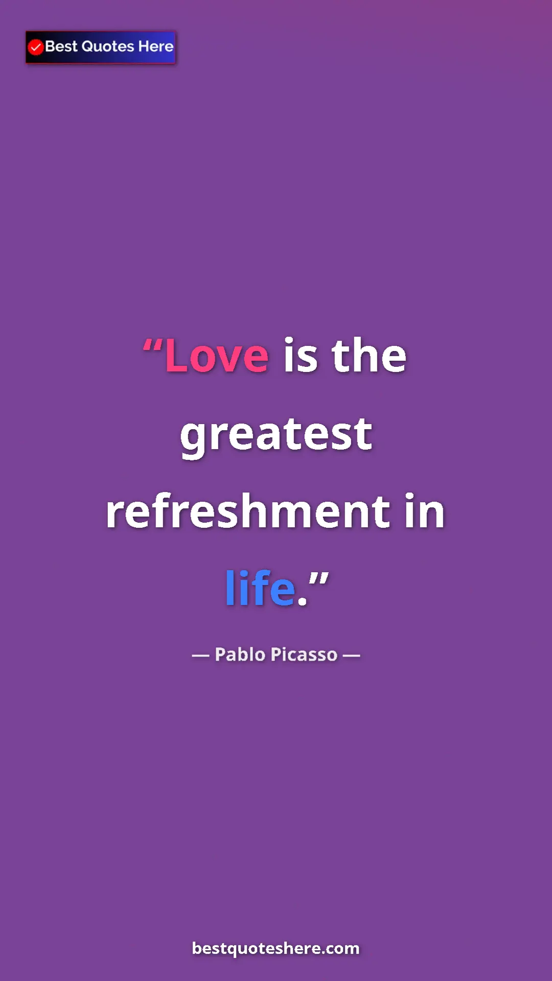 Pinterest quote poster by Pablo Picasso: "Love is the greatest refreshment in life."