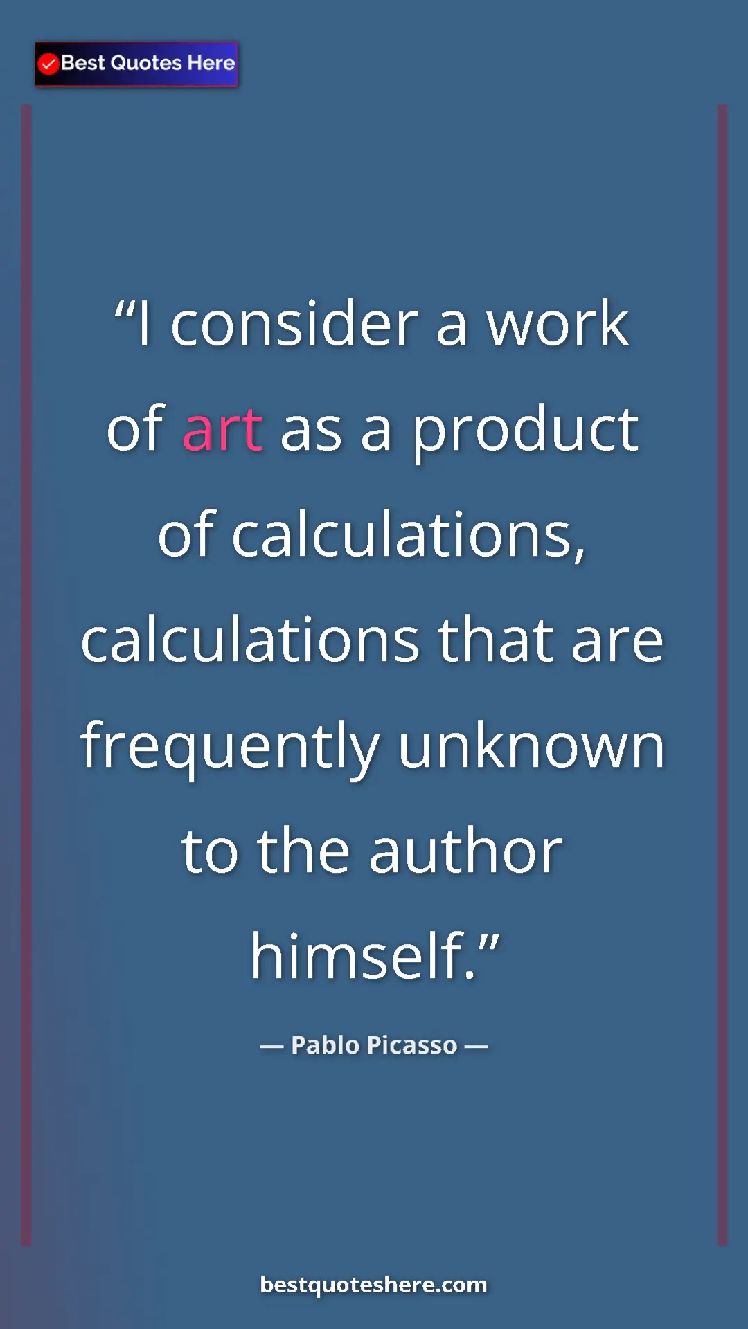 Pinterest quote poster by Pablo Picasso: "I consider a work of art as a product of calculations,..."