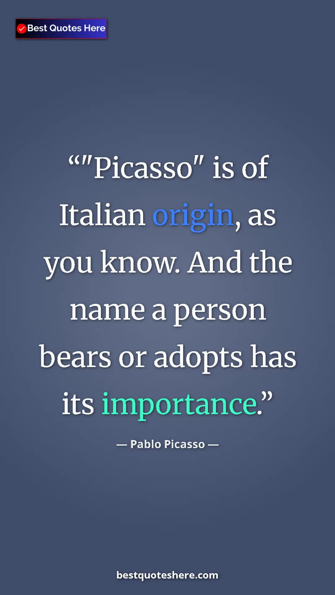 Pinterest quote poster by Pablo Picasso: ""Picasso" is of Italian origin, as you know. And the name a..."