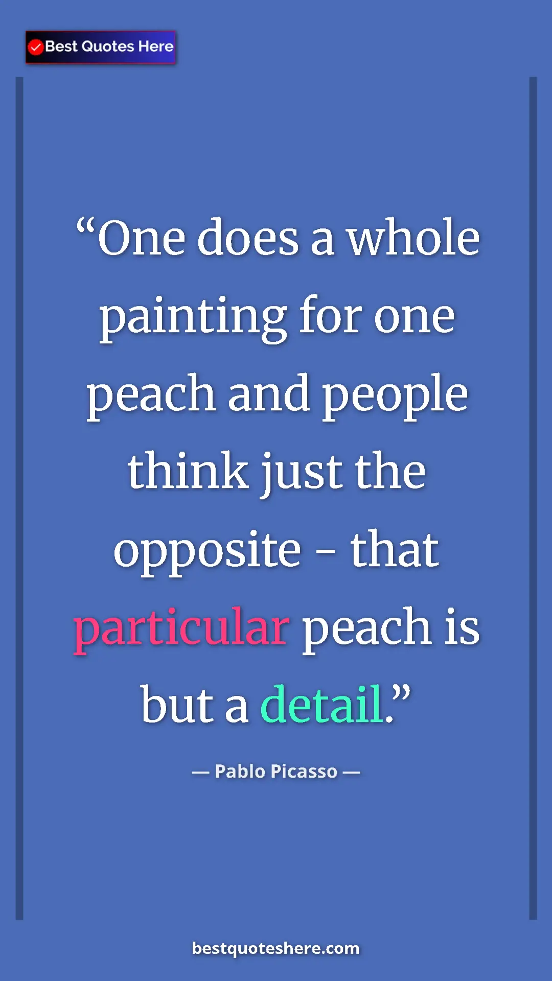 Pinterest quote poster by Pablo Picasso: "One does a whole painting for one peach and people think..."