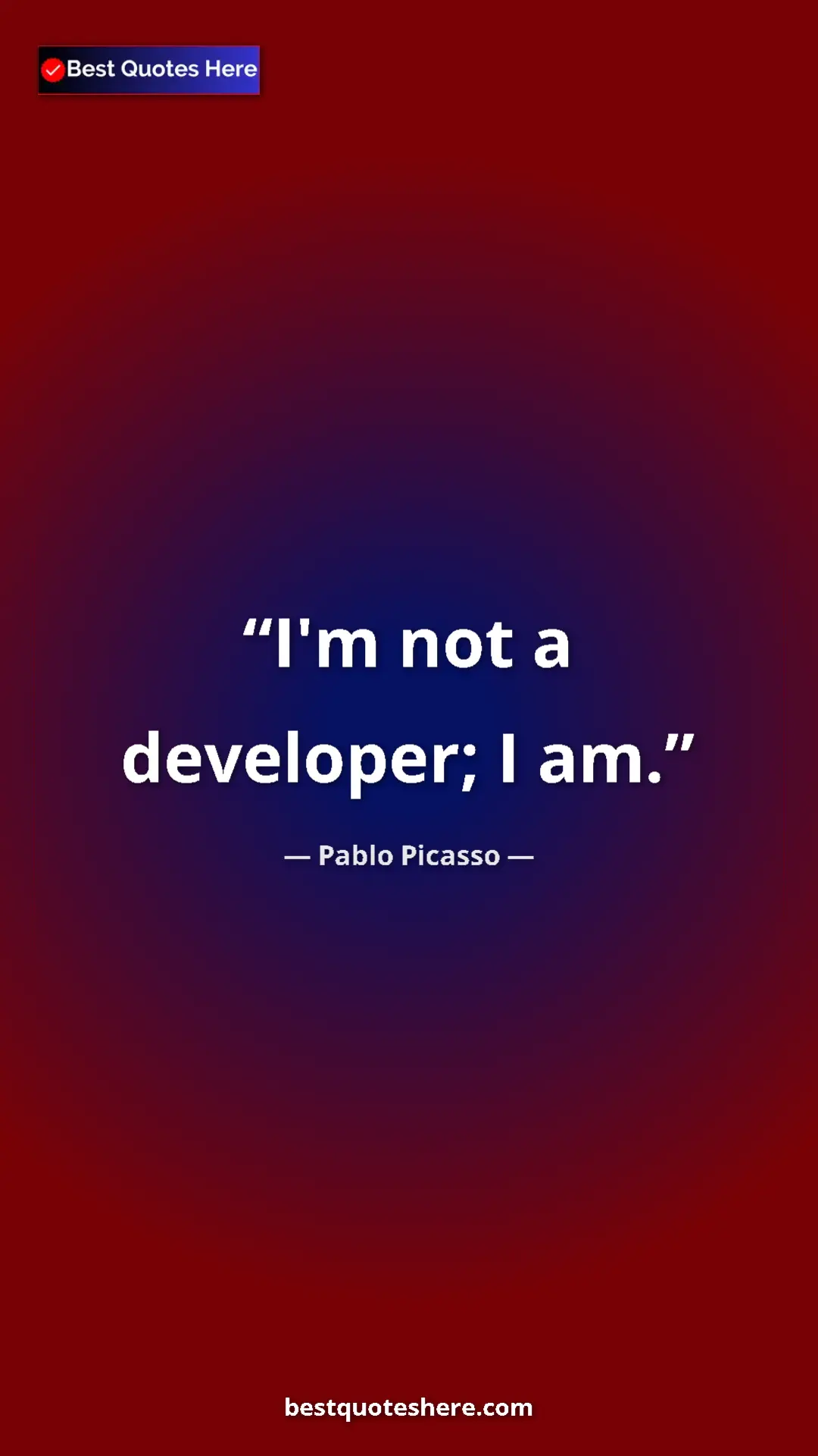 Pablo Picasso Quote Card: "I'm not a developer; I am." Pinterest quote poster by Pablo Picasso: "I'm not a developer; I am."