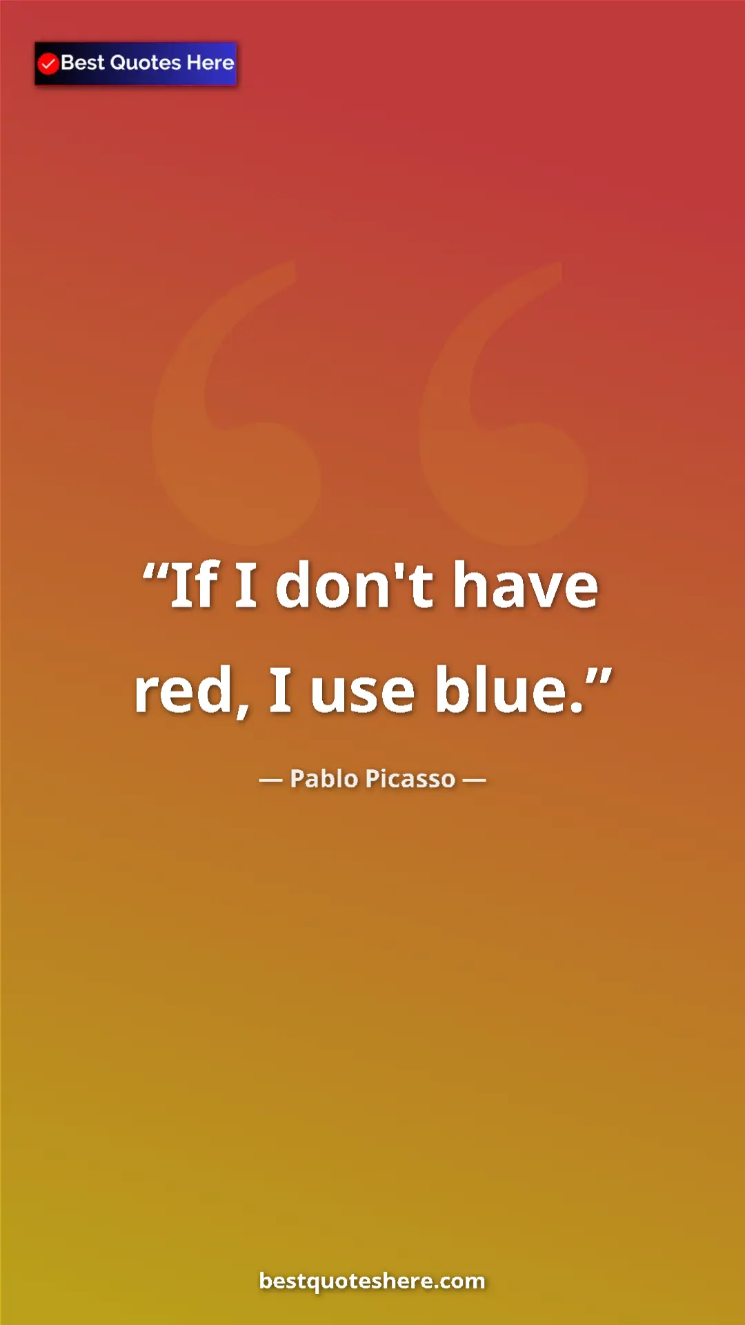 Pinterest quote poster by Pablo Picasso: "If I don't have red, I use blue."