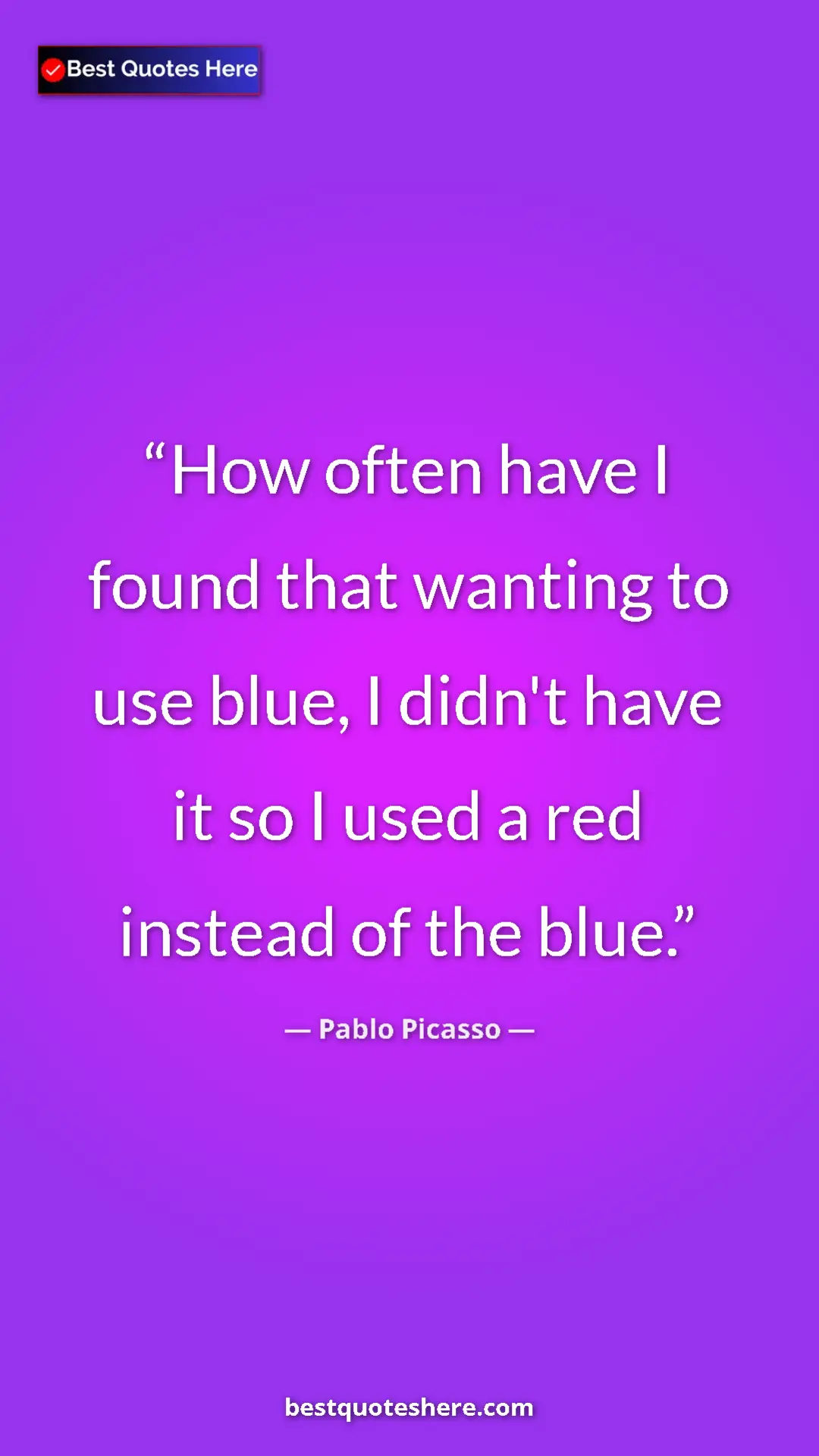Pinterest quote poster by Pablo Picasso: "How often have I found that wanting to use blue, I didn't..."
