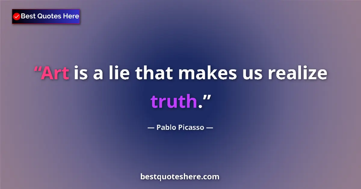 Image for the quote by Pablo Picasso: Art is a lie that makes us realize truth....
