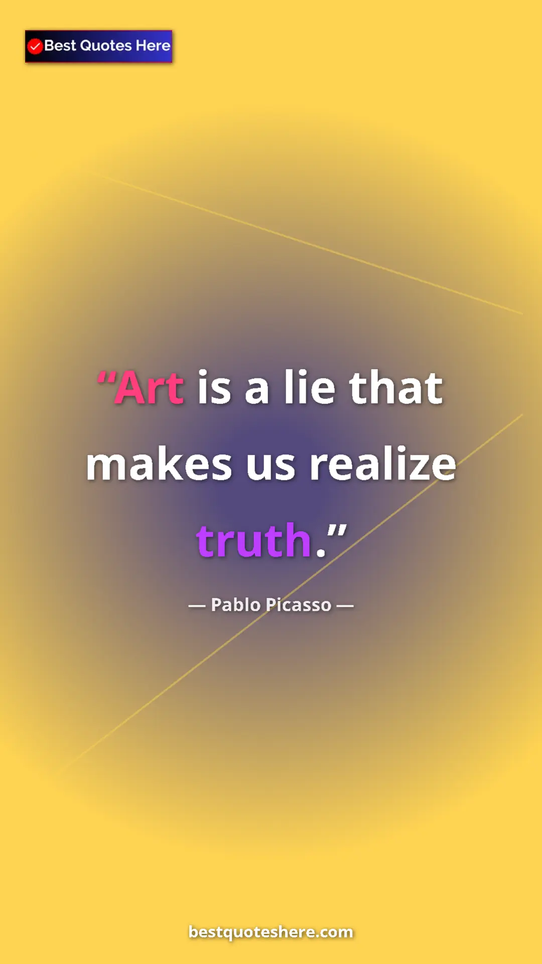 Pinterest quote poster by Pablo Picasso: "Art is a lie that makes us realize truth."