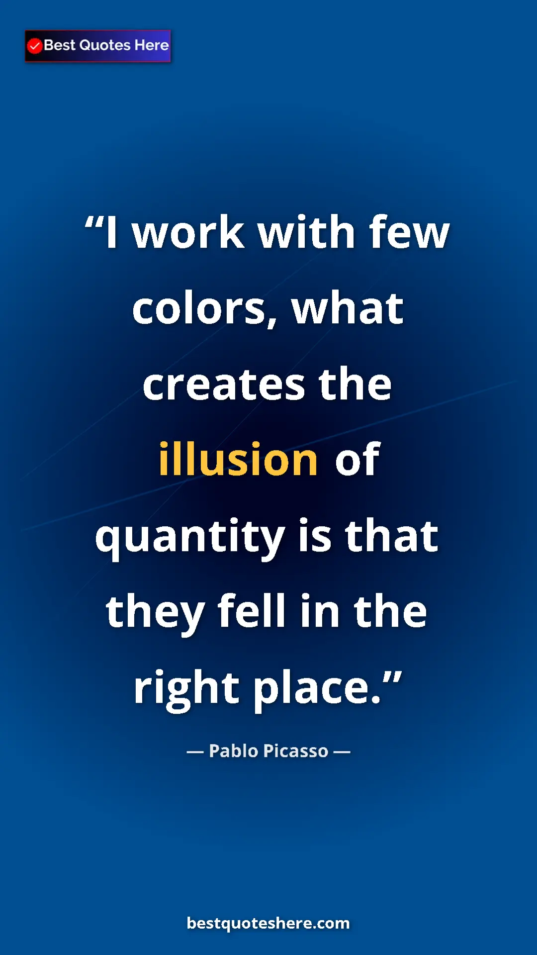 Pinterest quote poster by Pablo Picasso: "I work with few colors, what creates the illusion of..."