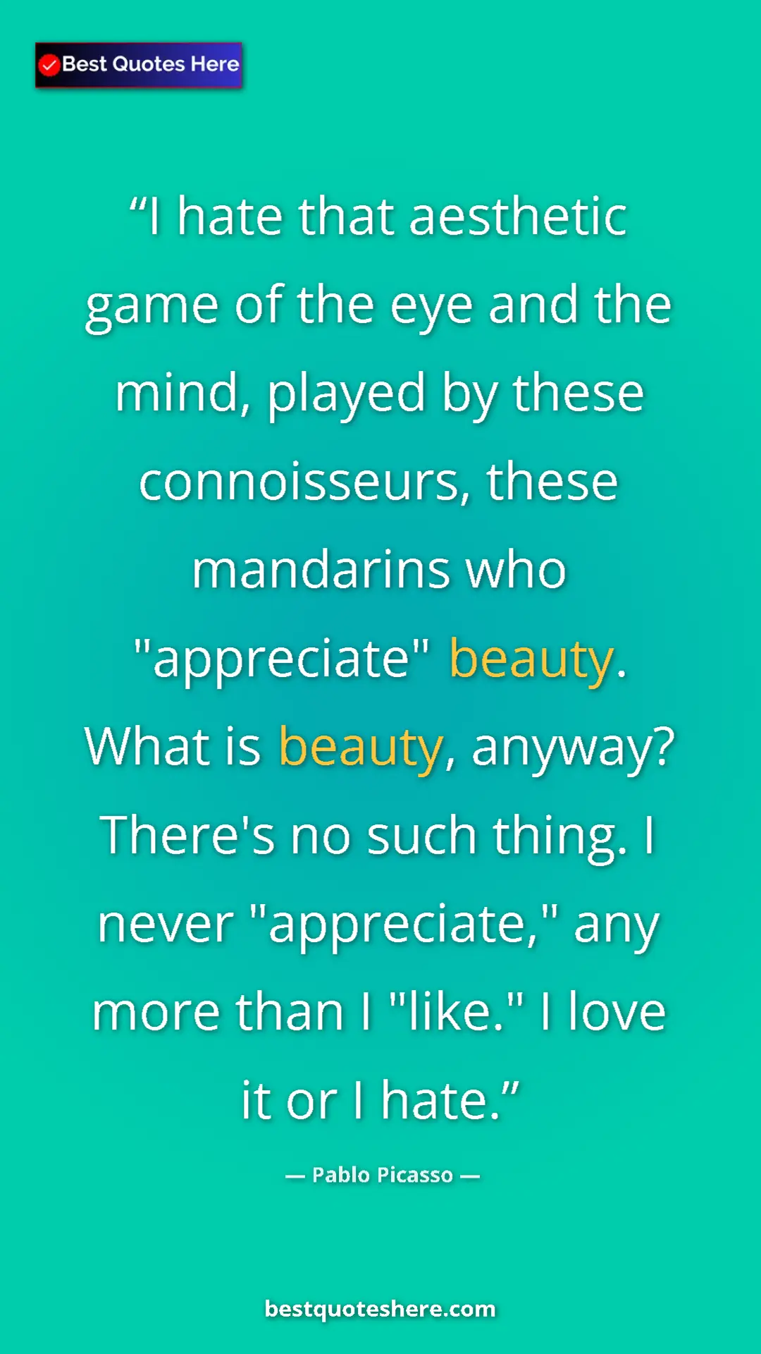 Pinterest quote poster by Pablo Picasso: "I hate that aesthetic game of the eye and the mind, played..."