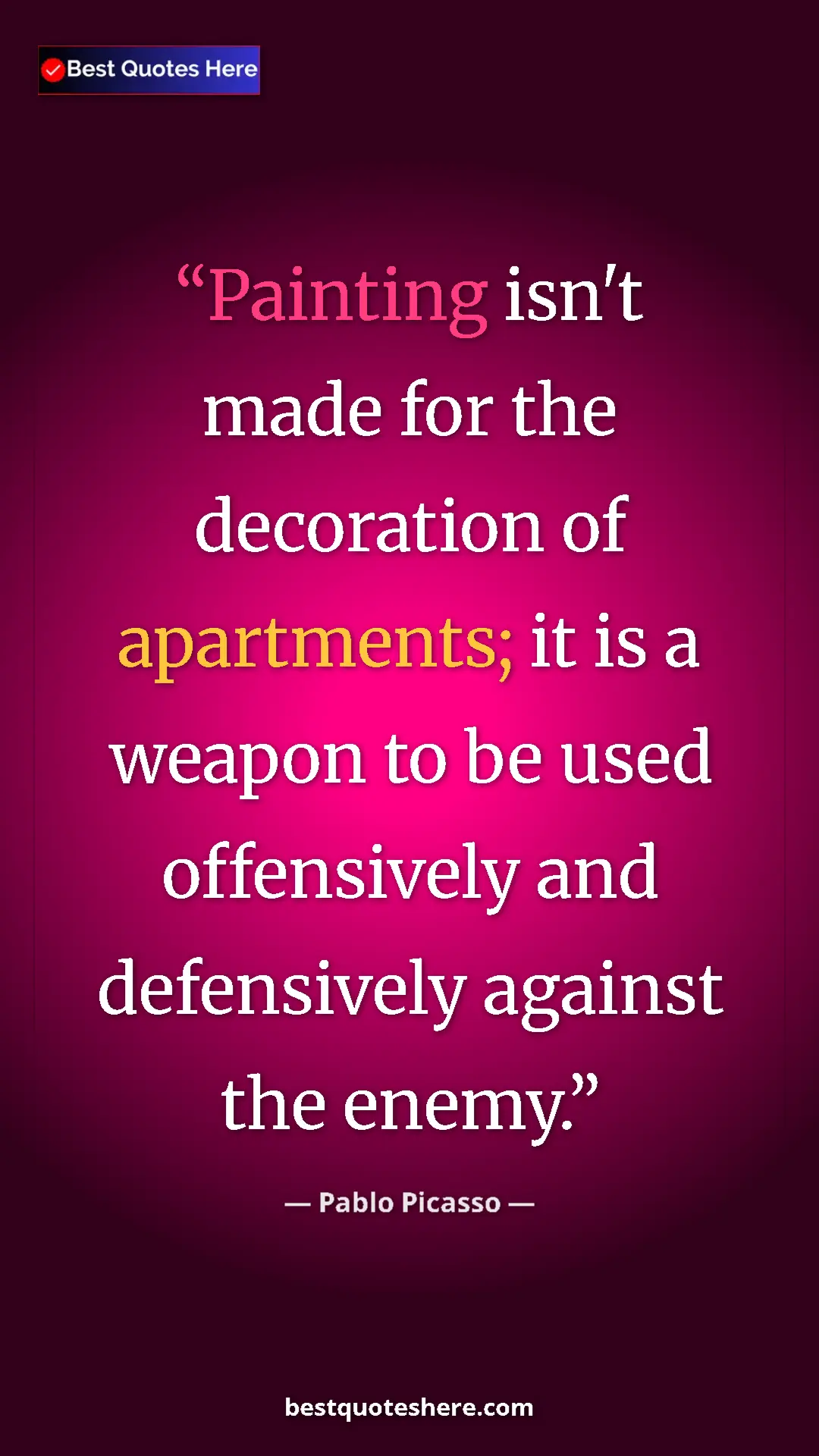 Pinterest quote poster by Pablo Picasso: "Painting isn't made for the decoration of apartments; it is..."