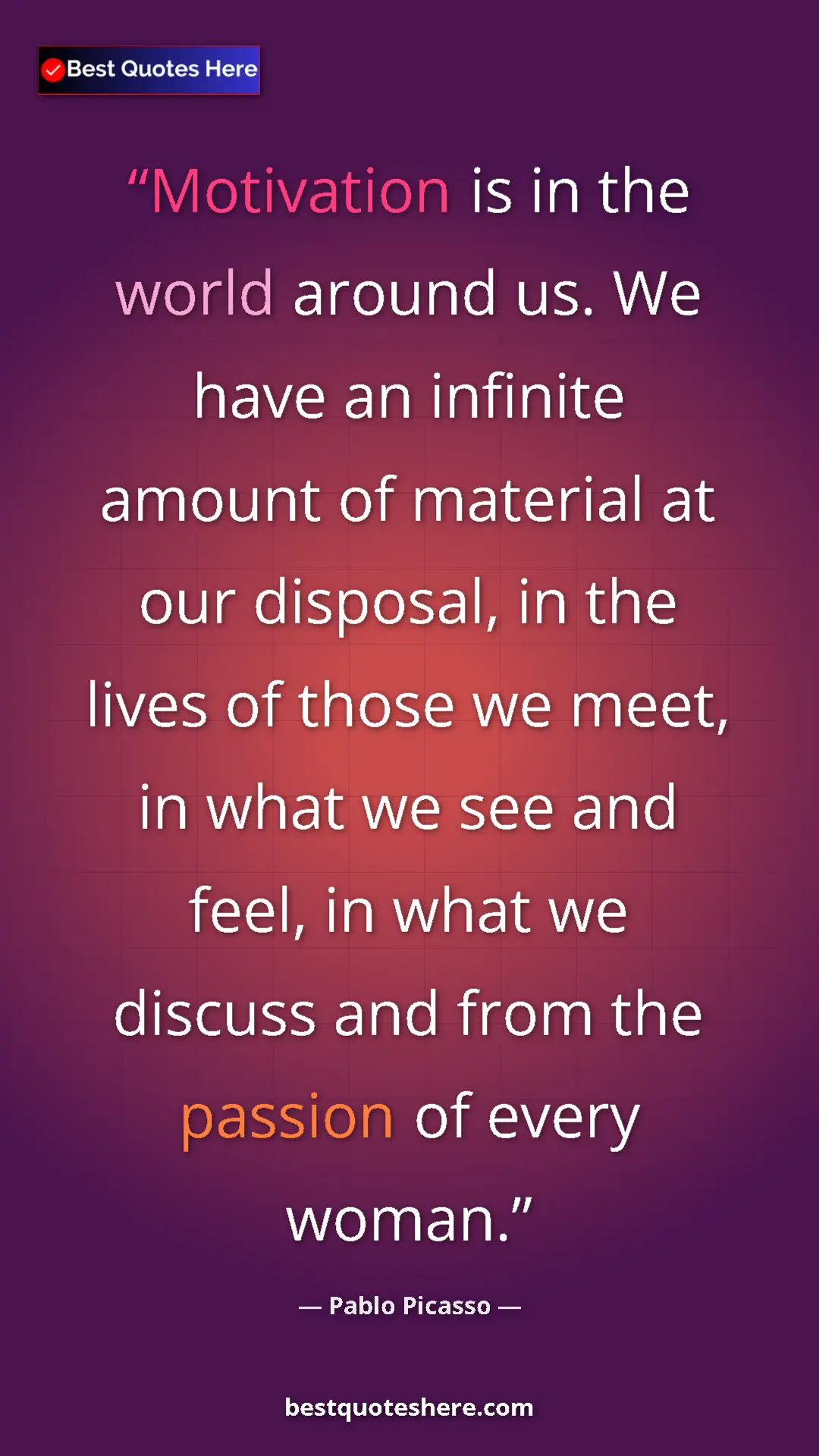 Pinterest quote poster by Pablo Picasso: "Motivation is in the world around us. We have an infinite..."