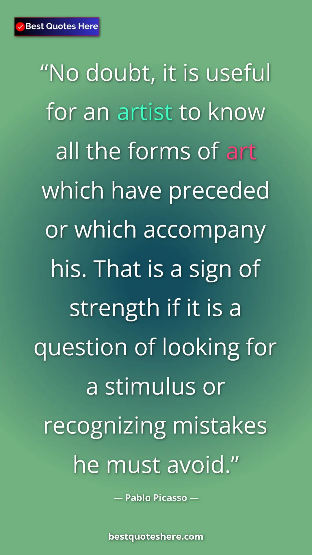 Pinterest quote poster by Pablo Picasso: "No doubt, it is useful for an artist to know all the forms..."