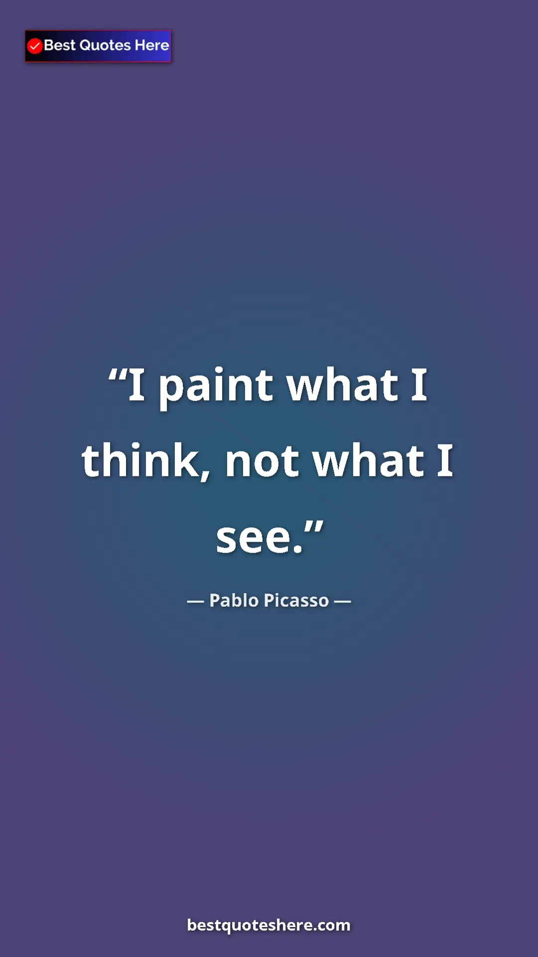 Pinterest quote poster by Pablo Picasso: "I paint what I think, not what I see."
