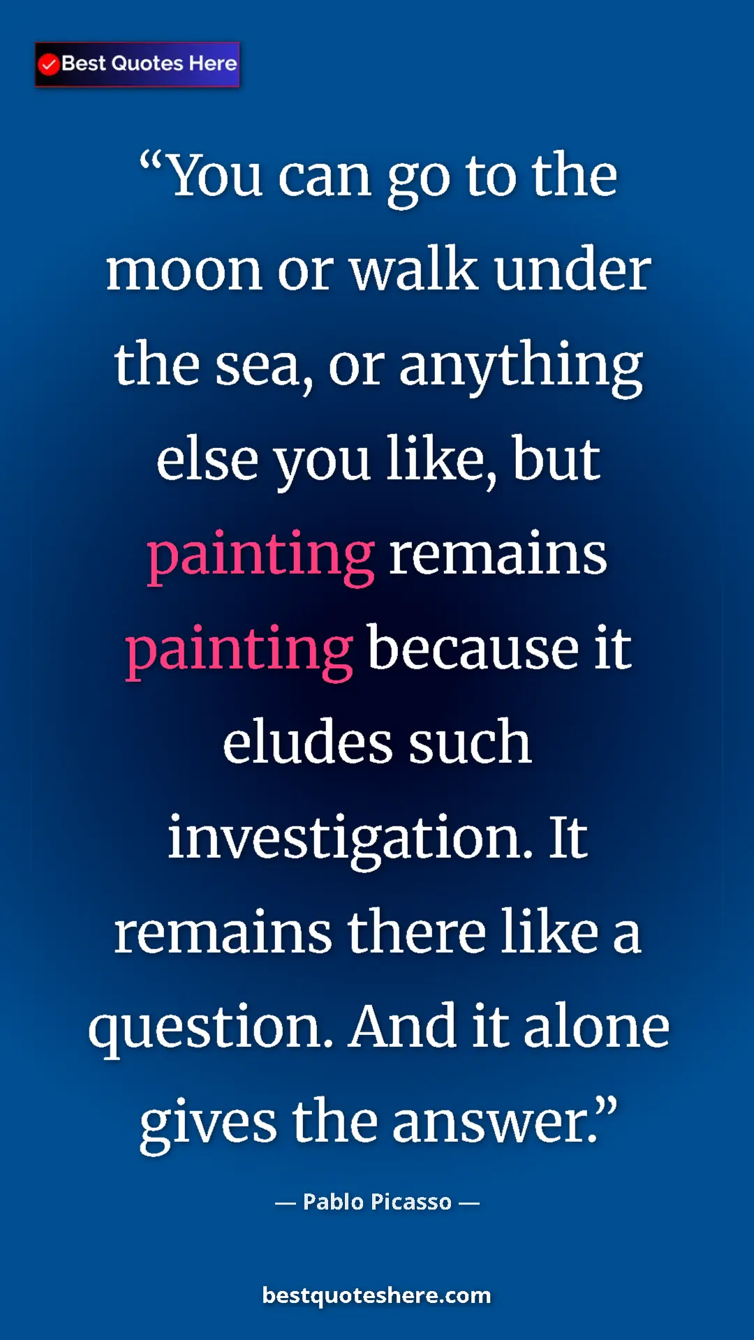 Pinterest quote poster by Pablo Picasso: "You can go to the moon or walk under the sea, or anything..."