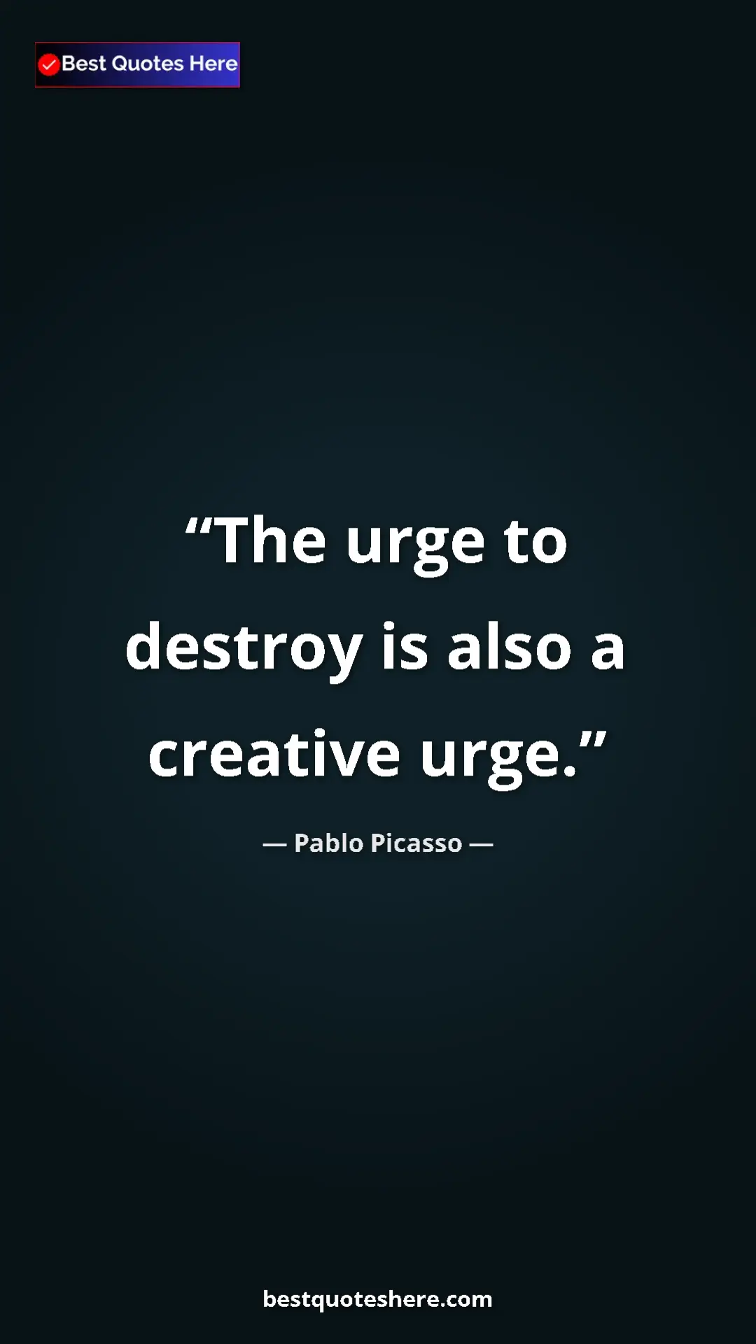 Pablo Picasso Quote Card: "The urge to destroy is also a creative urge." Pinterest quote poster by Pablo Picasso: "The urge to destroy is also a creative urge."