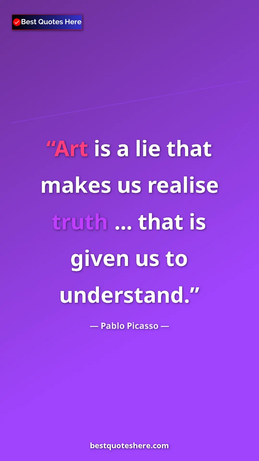 Pinterest quote poster by Pablo Picasso: "Art is a lie that makes us realise truth ... that is given..."