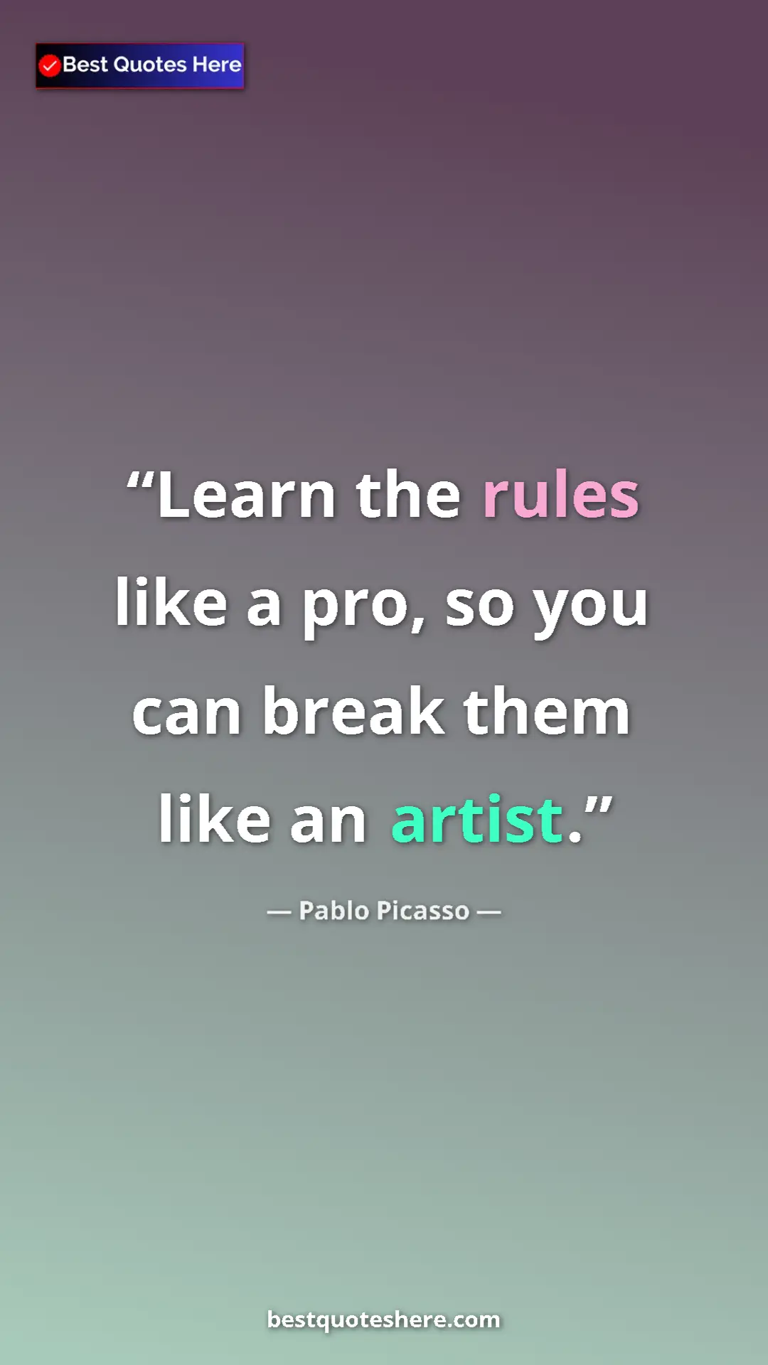 Pinterest quote poster by Pablo Picasso: "Learn the rules like a pro, so you can break them like an..."