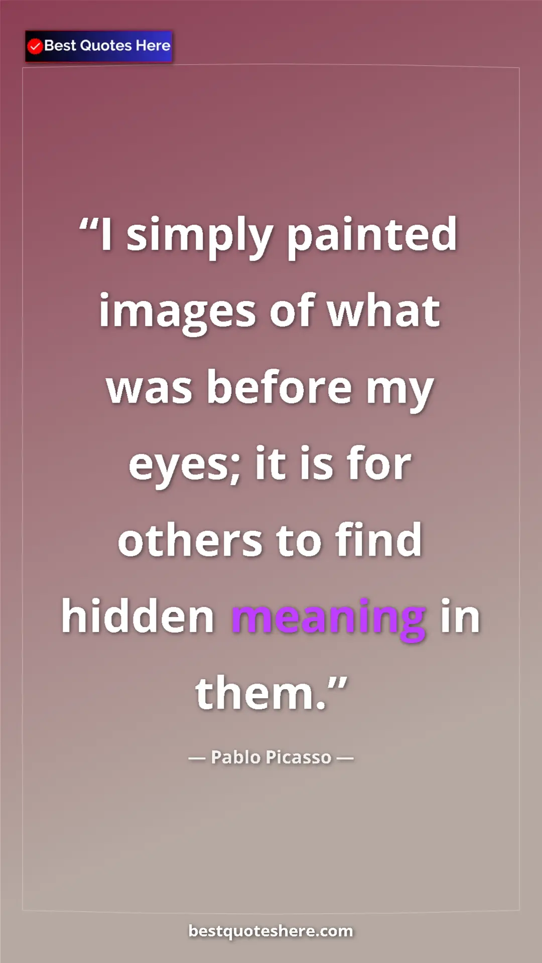 Pablo Picasso Quote Card: "I simply painted images of what was before my eyes; it is fo" Pinterest quote poster by Pablo Picasso: "I simply painted images of what was before my eyes; it is fo"