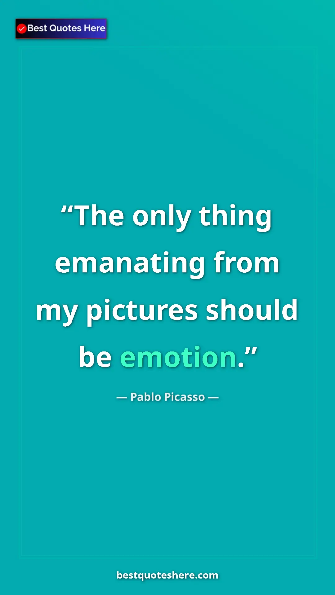Pinterest quote poster by Pablo Picasso: "The only thing emanating from my pictures should be emotion."