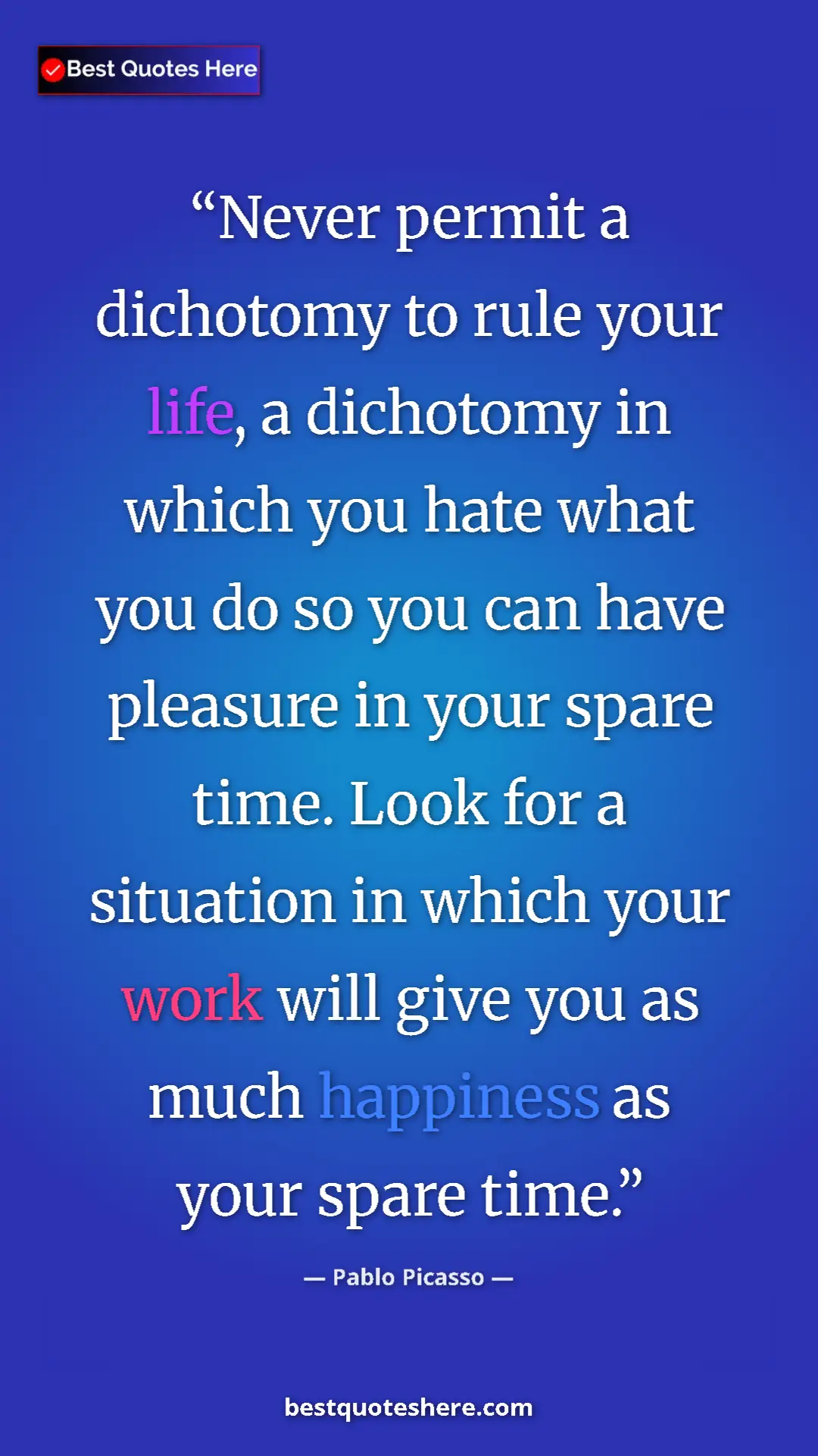 Pinterest quote poster by Pablo Picasso: "Never permit a dichotomy to rule your life, a dichotomy in..."