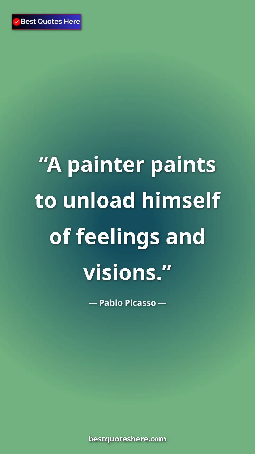 Pinterest quote poster by Pablo Picasso: "A painter paints to unload himself of feelings and visions."