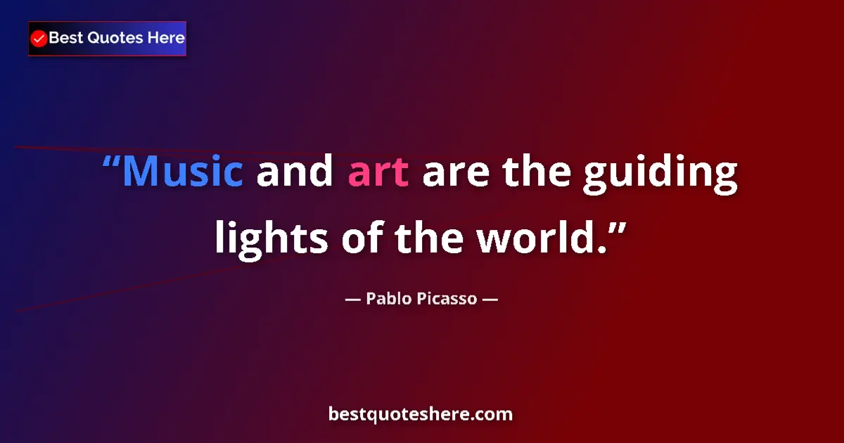Quote by Pablo Picasso: Music and art are the guiding lights of the world....