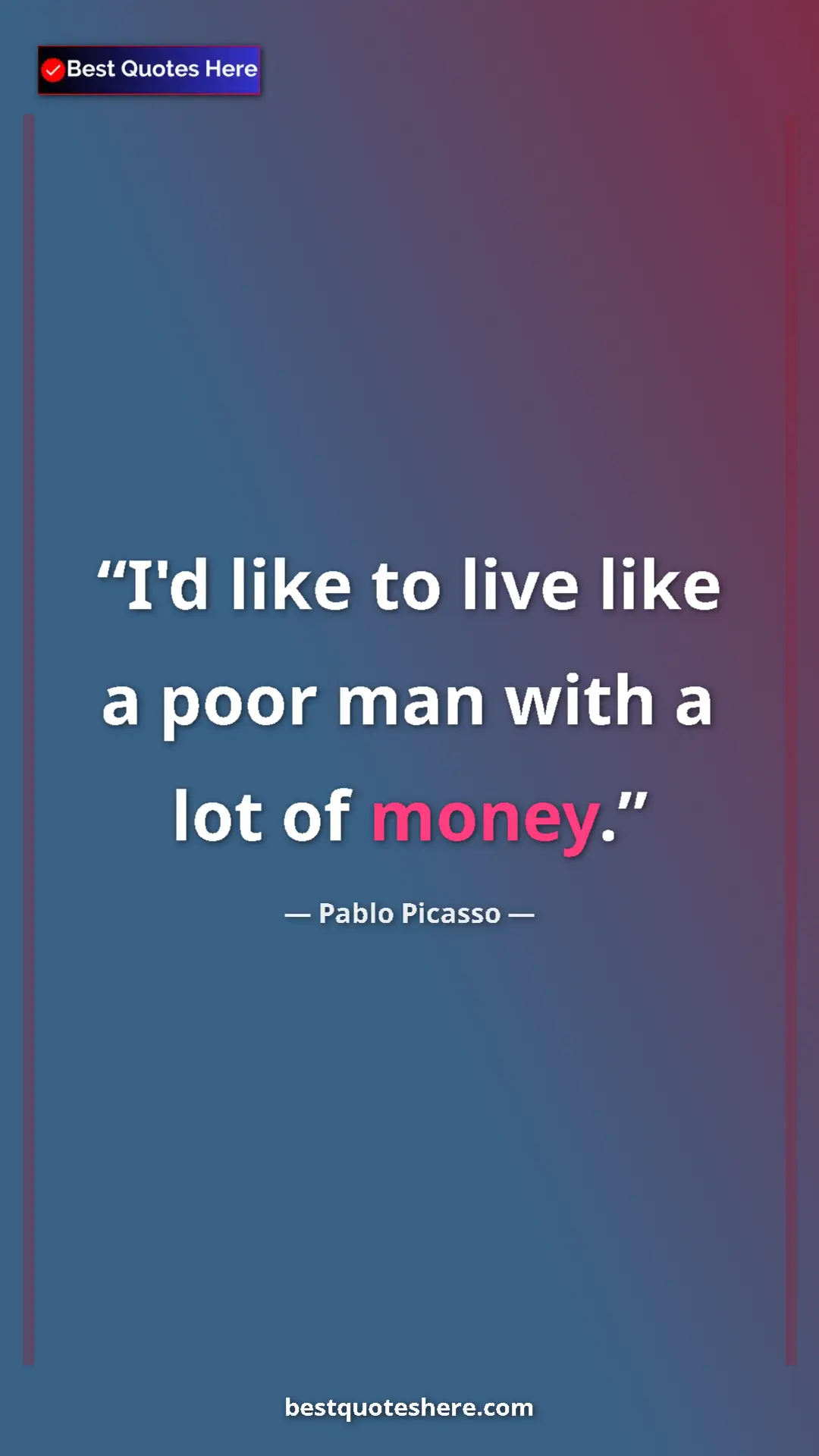 Pinterest quote poster by Pablo Picasso: "I'd like to live like a poor man with a lot of money."