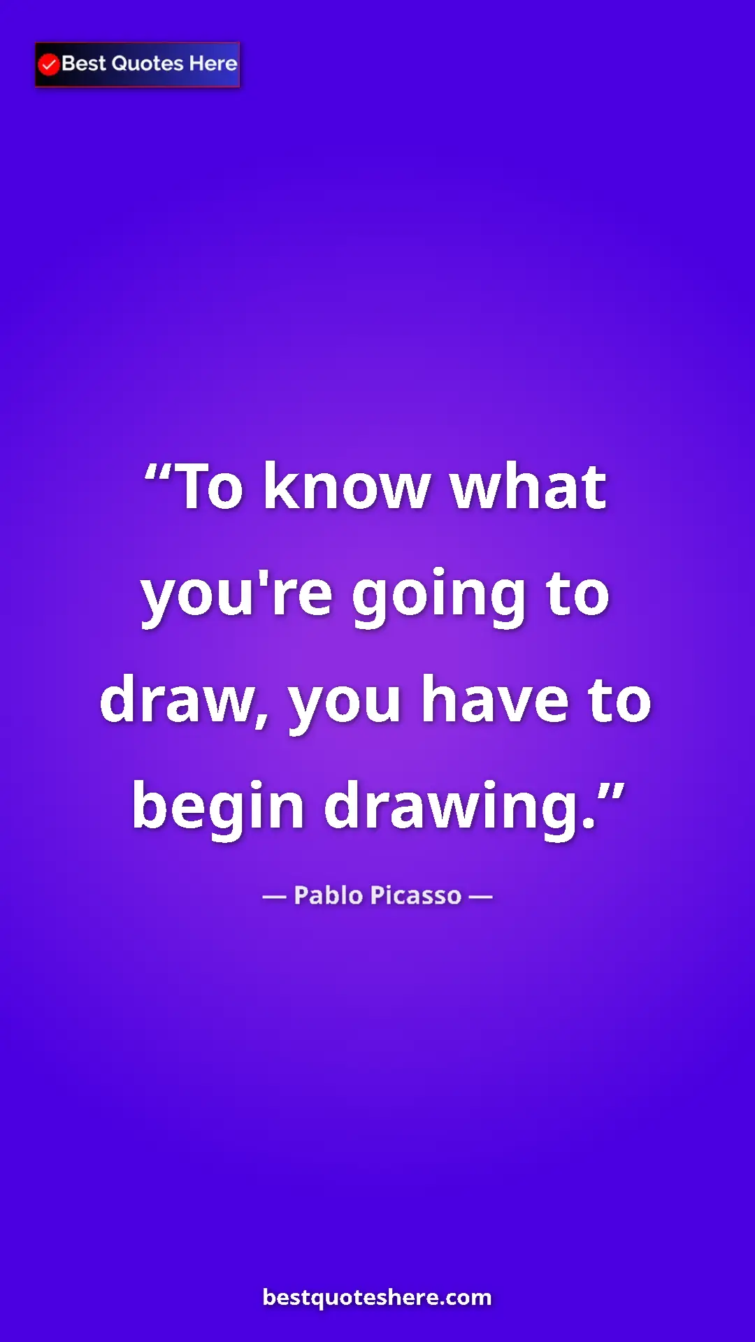 Pinterest quote poster by Pablo Picasso: "To know what you're going to draw, you have to begin..."