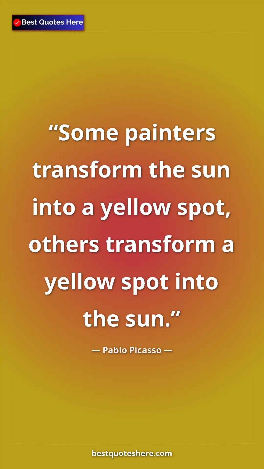 Pinterest quote poster by Pablo Picasso: "Some painters transform the sun into a yellow spot, others t"