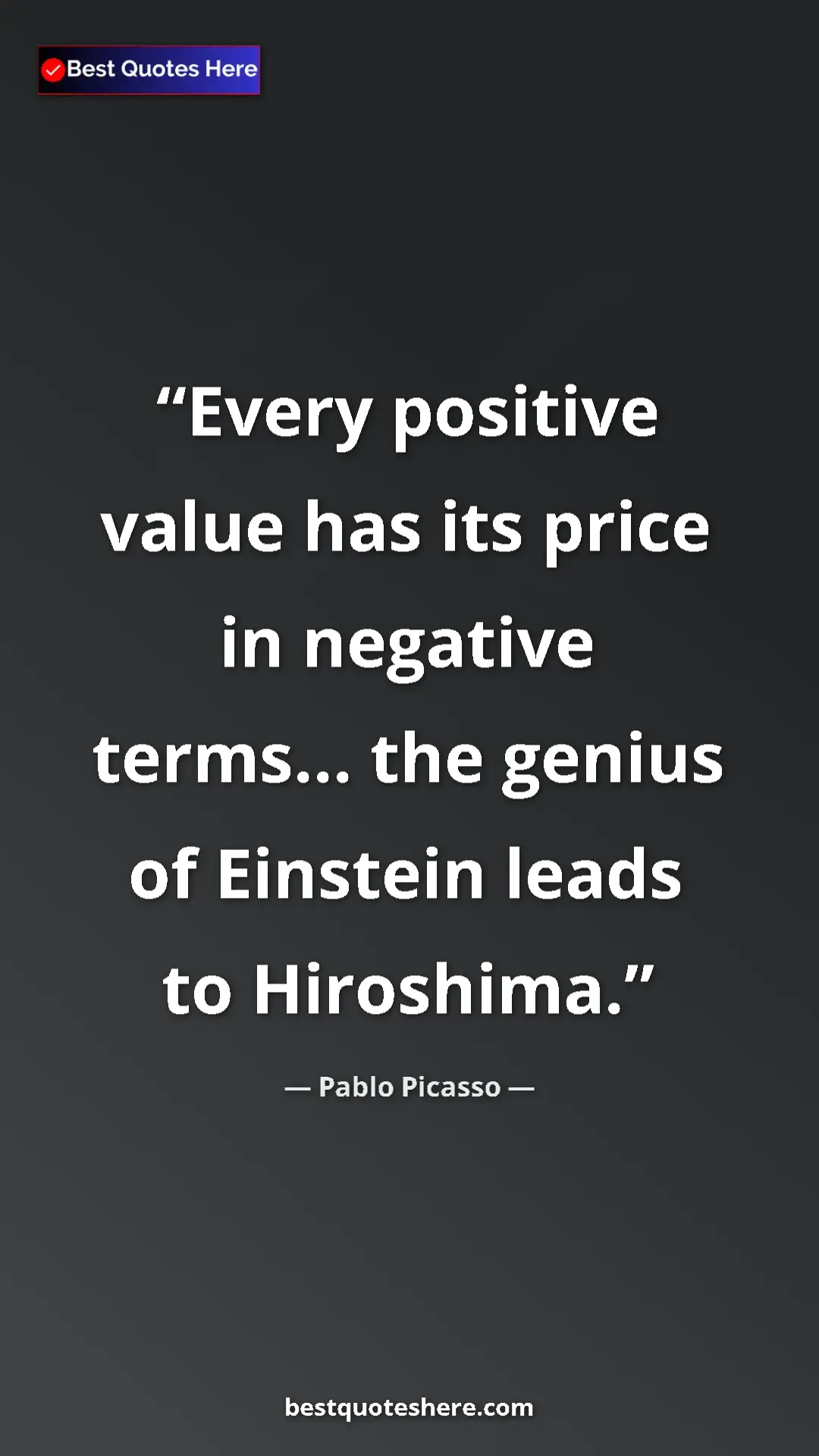 Pinterest quote poster by Pablo Picasso: "Every positive value has its price in negative terms... the..."