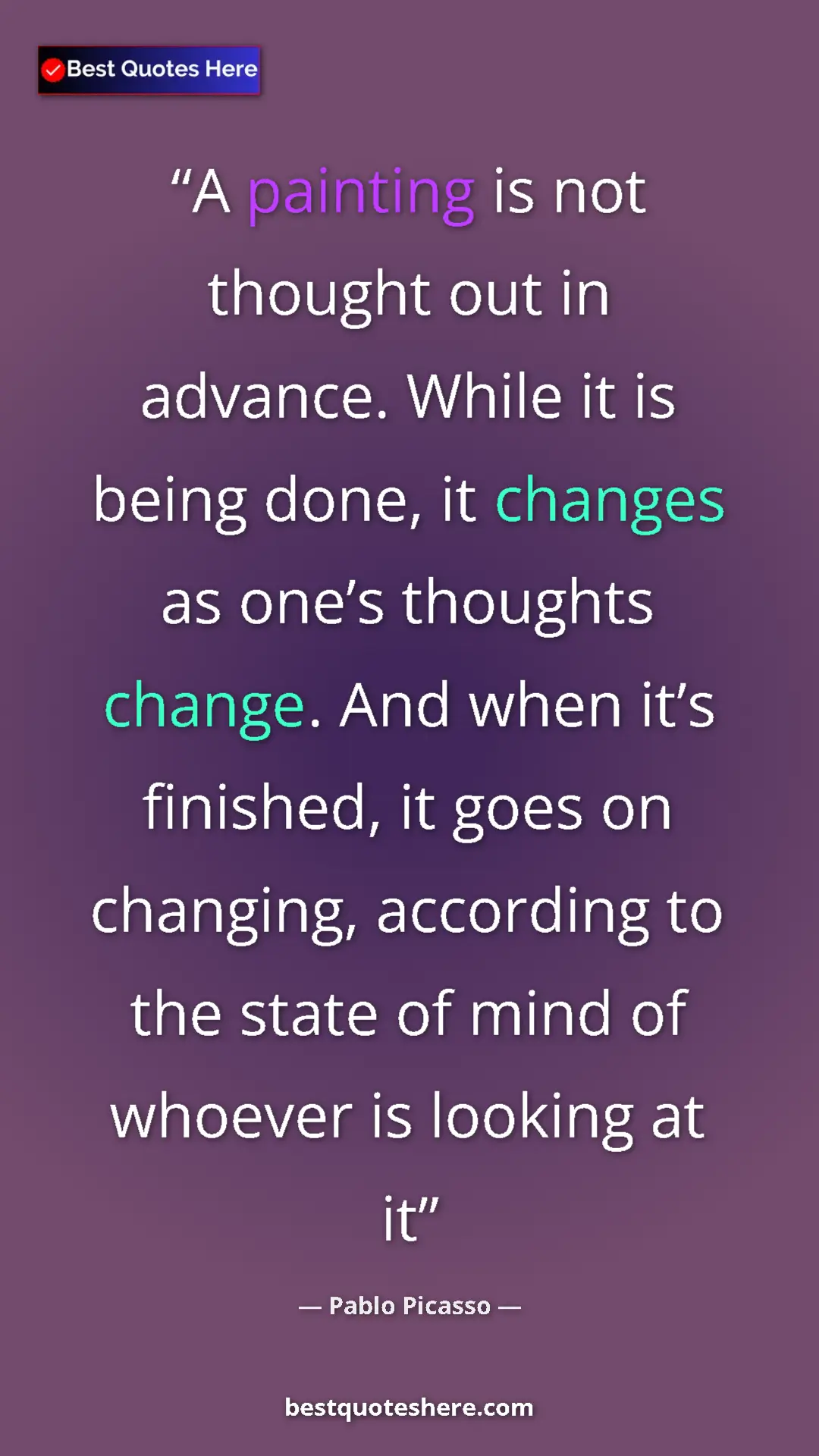 Pinterest quote poster by Pablo Picasso: "A painting is not thought out in advance. While it is being..."