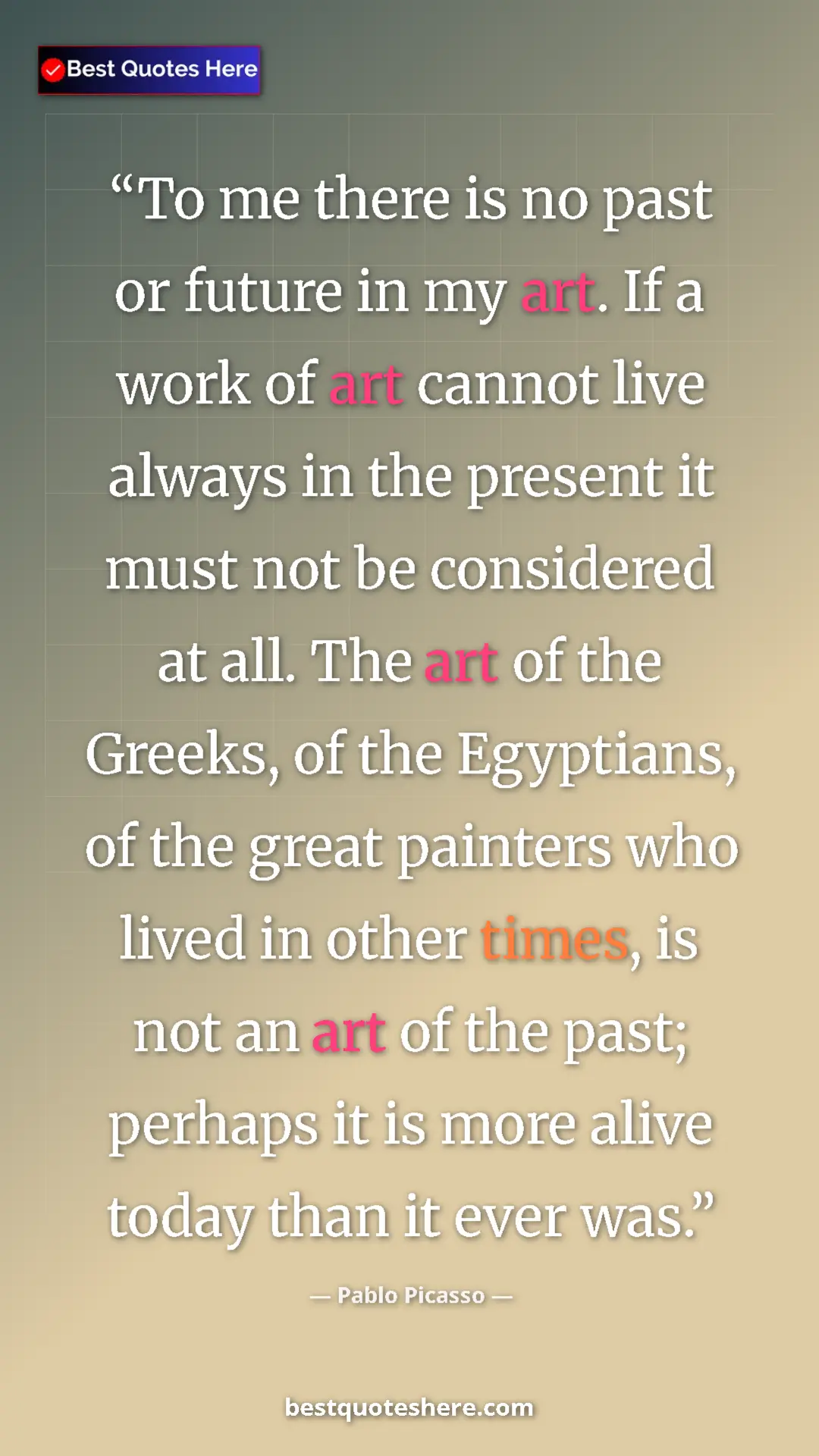 Pinterest quote poster by Pablo Picasso: "To me there is no past or future in my art. If a work of..."