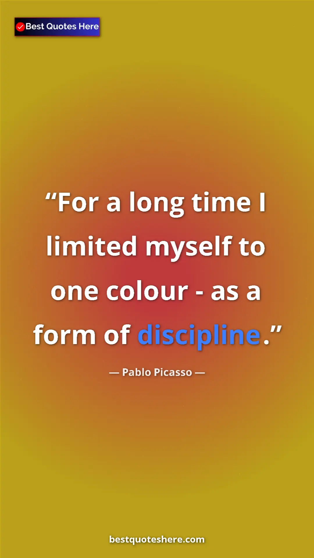 Pinterest quote poster by Pablo Picasso: "For a long time I limited myself to one colour - as a form..."