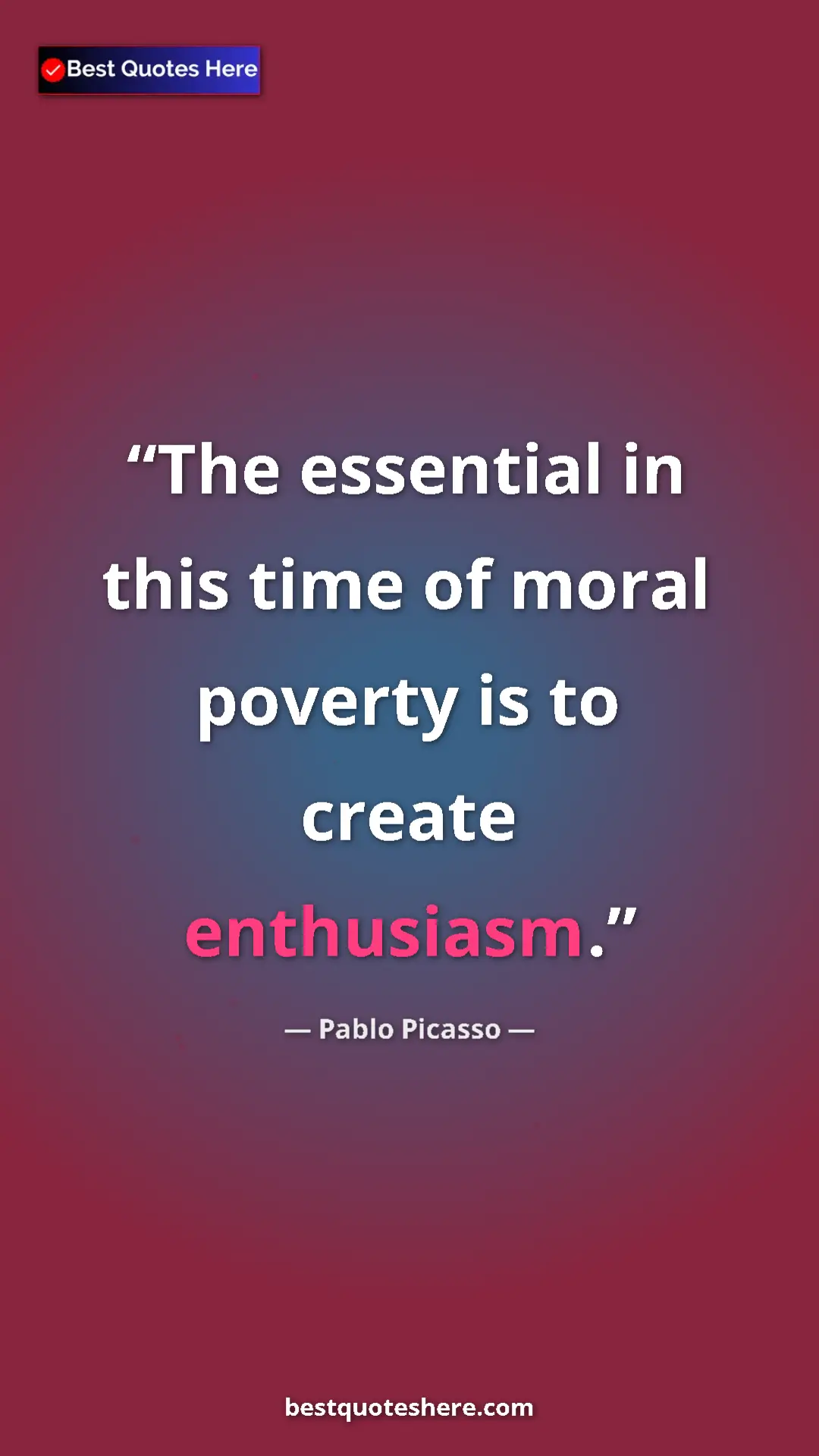 Pinterest quote poster by Pablo Picasso: "The essential in this time of moral poverty is to create..."