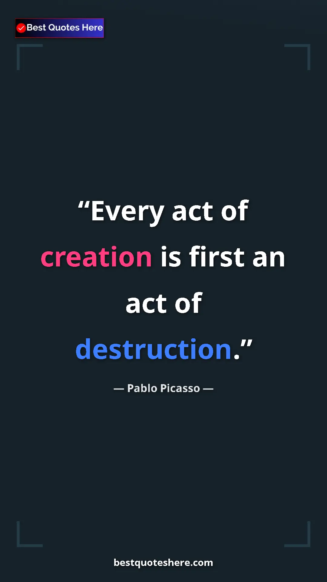 Pinterest quote poster by Pablo Picasso: "Every act of creation is first an act of destruction."