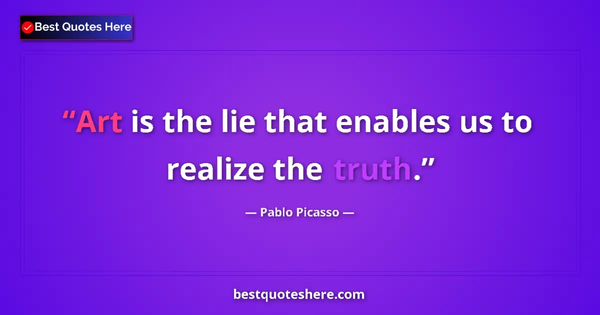 Quote by Pablo Picasso: Art is the lie that enables us to realize the truth....