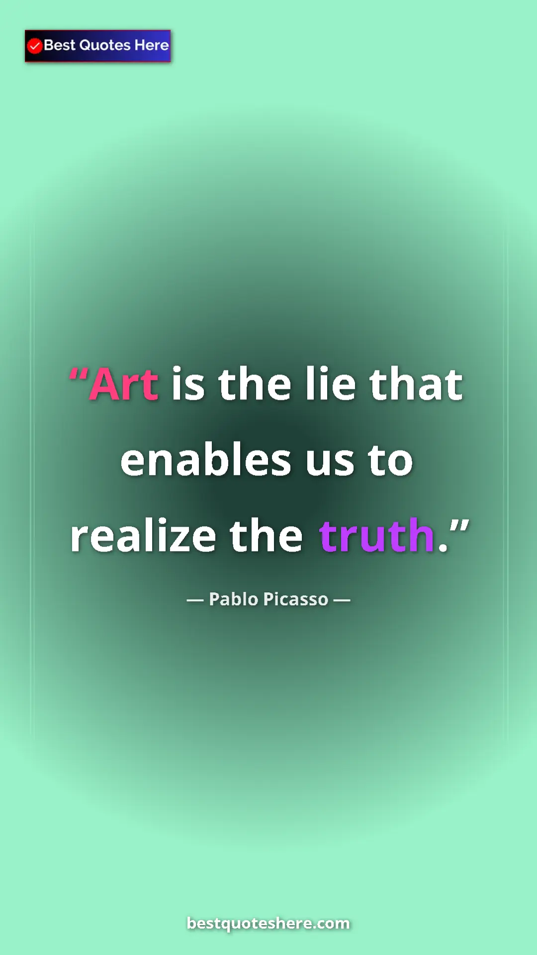 Pinterest quote poster by Pablo Picasso: "Art is the lie that enables us to realize the truth."